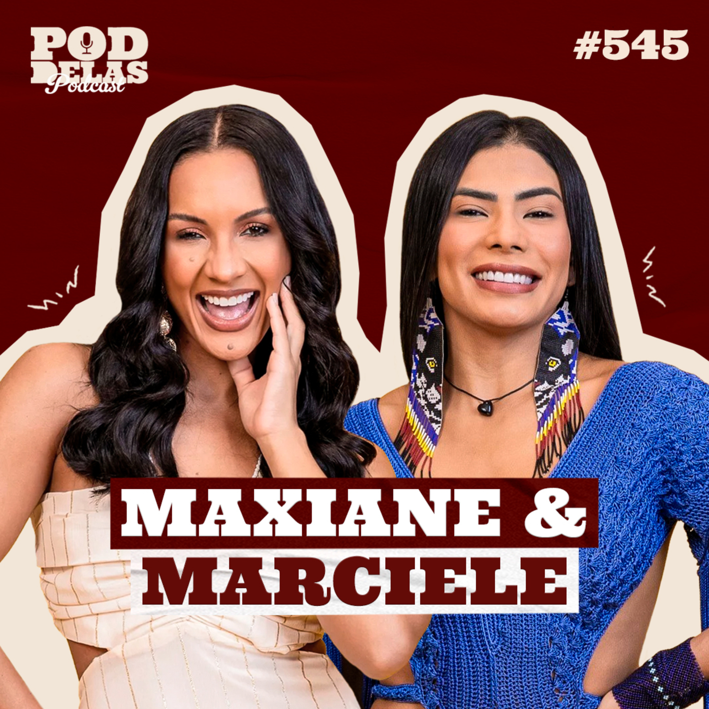MAXIANE E MARCIELE - PODDELAS PODCAST #545
