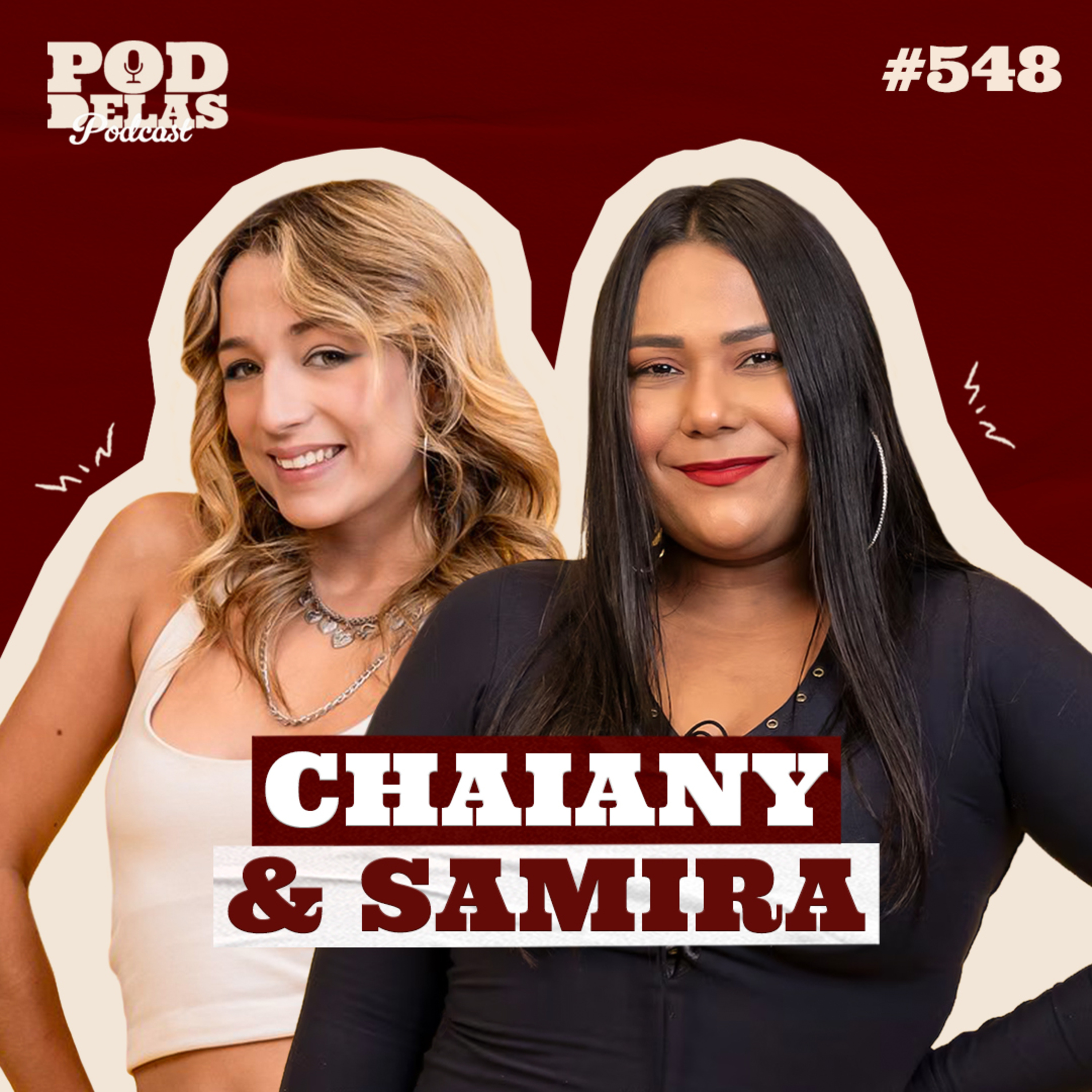 CHAIANY E SAMIRA - PODDELAS PODCAST #548