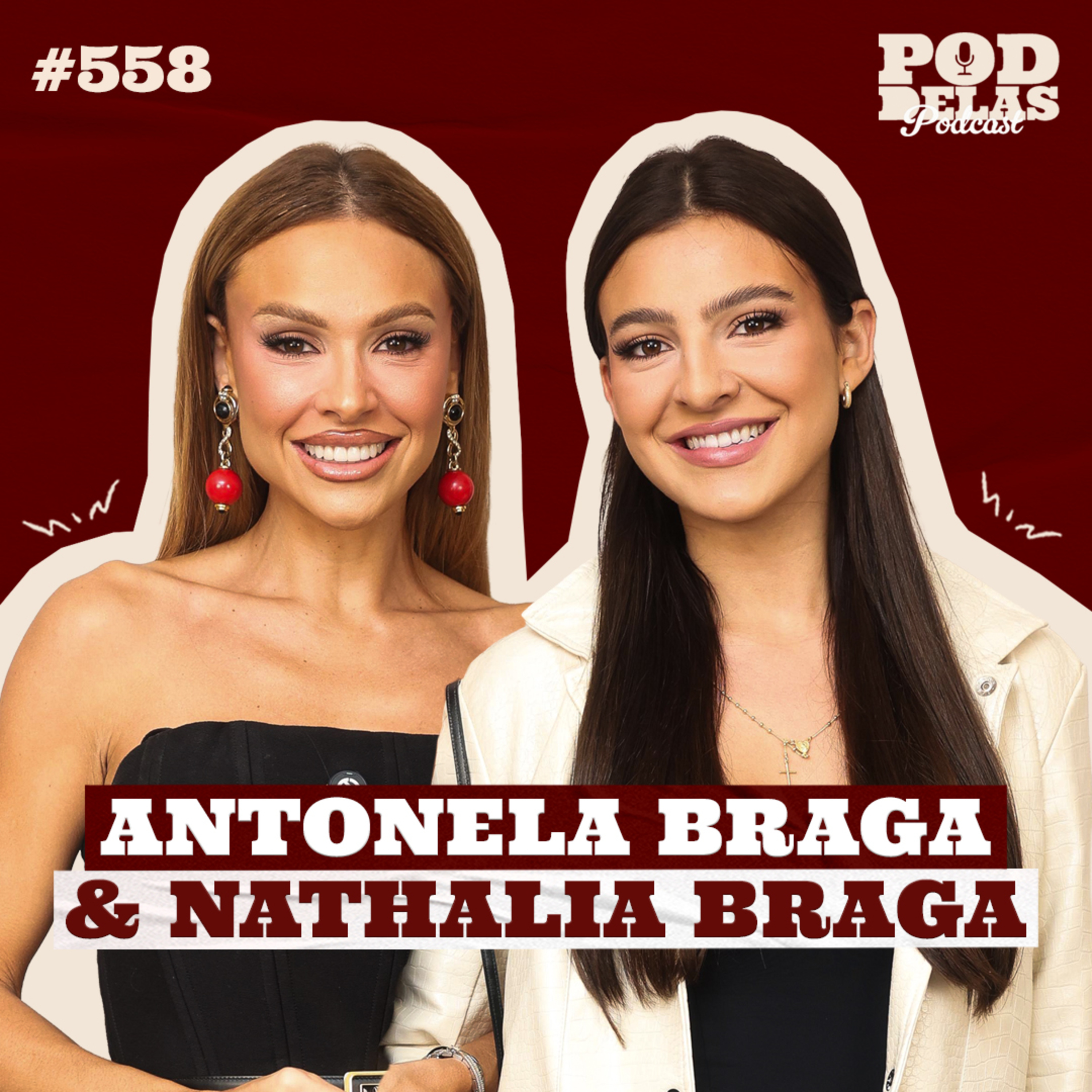 ANTONELA BRAGA E NATHALIA BRAGA - PODDELAS PODCAST #558 episode artwork