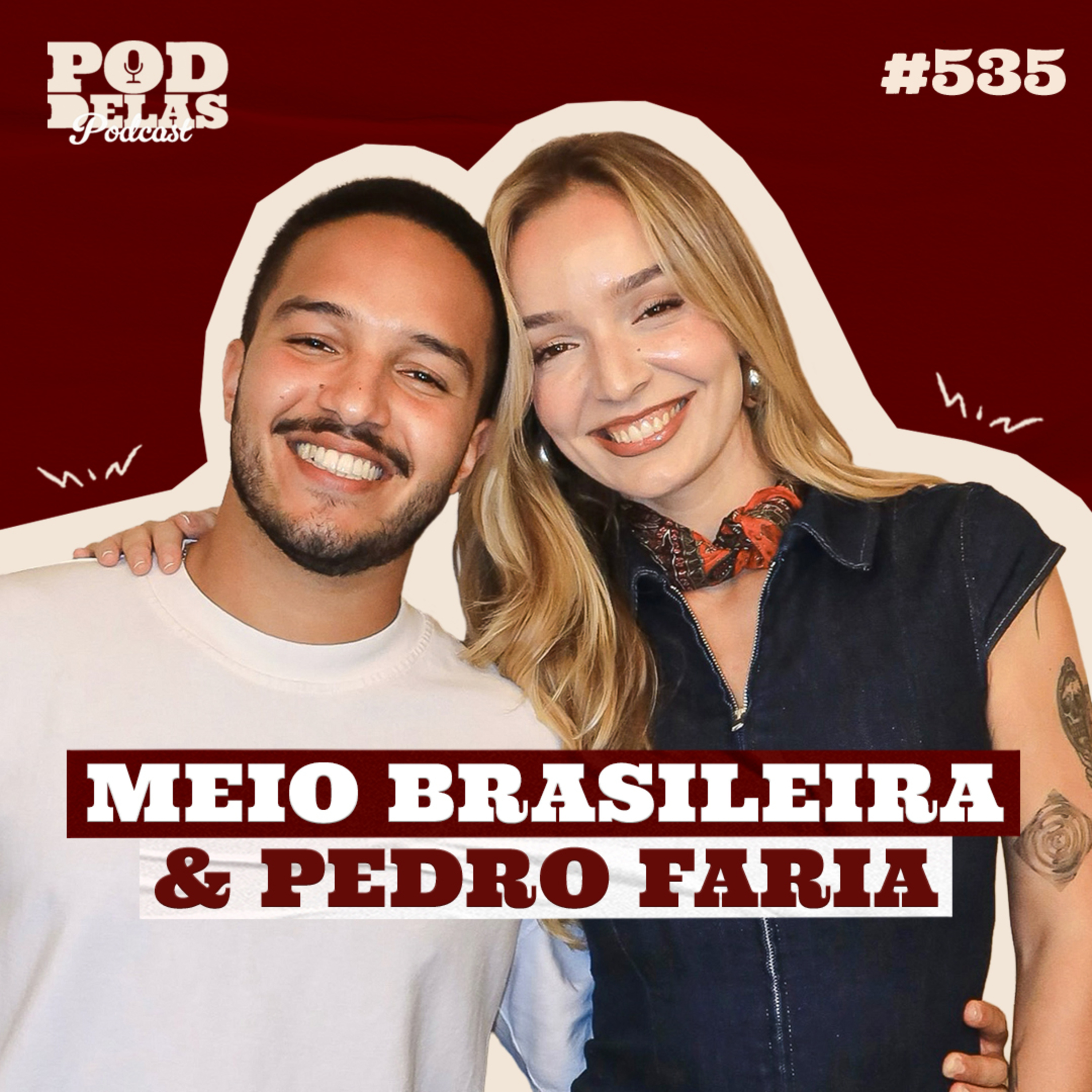 MEIO BRASILEIRA E PEDRO FARIA - PODDELAS PODCAST #535