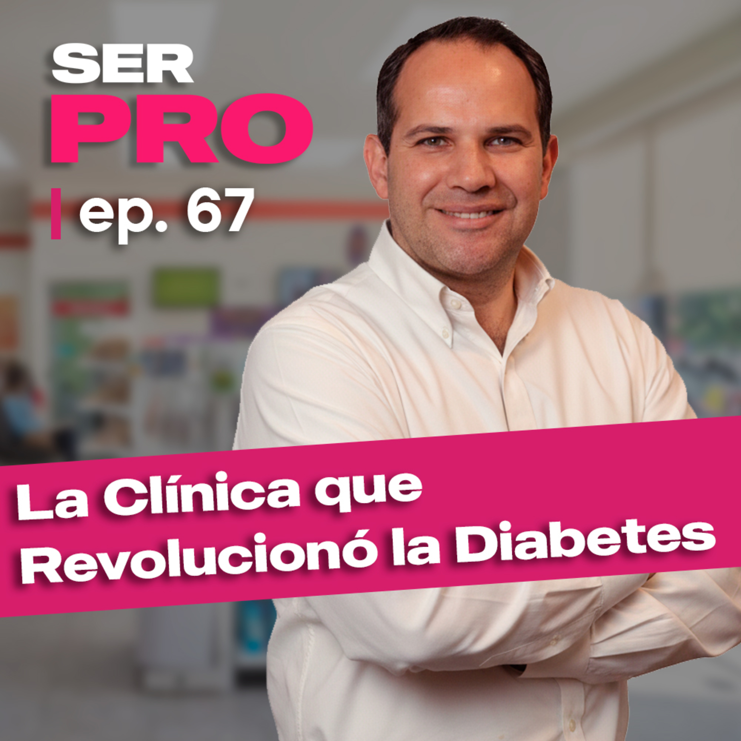 #67. Javier Lozano: Clínicas del Azúcar y la revolución del cuidado de la diabetes en México. episode artwork