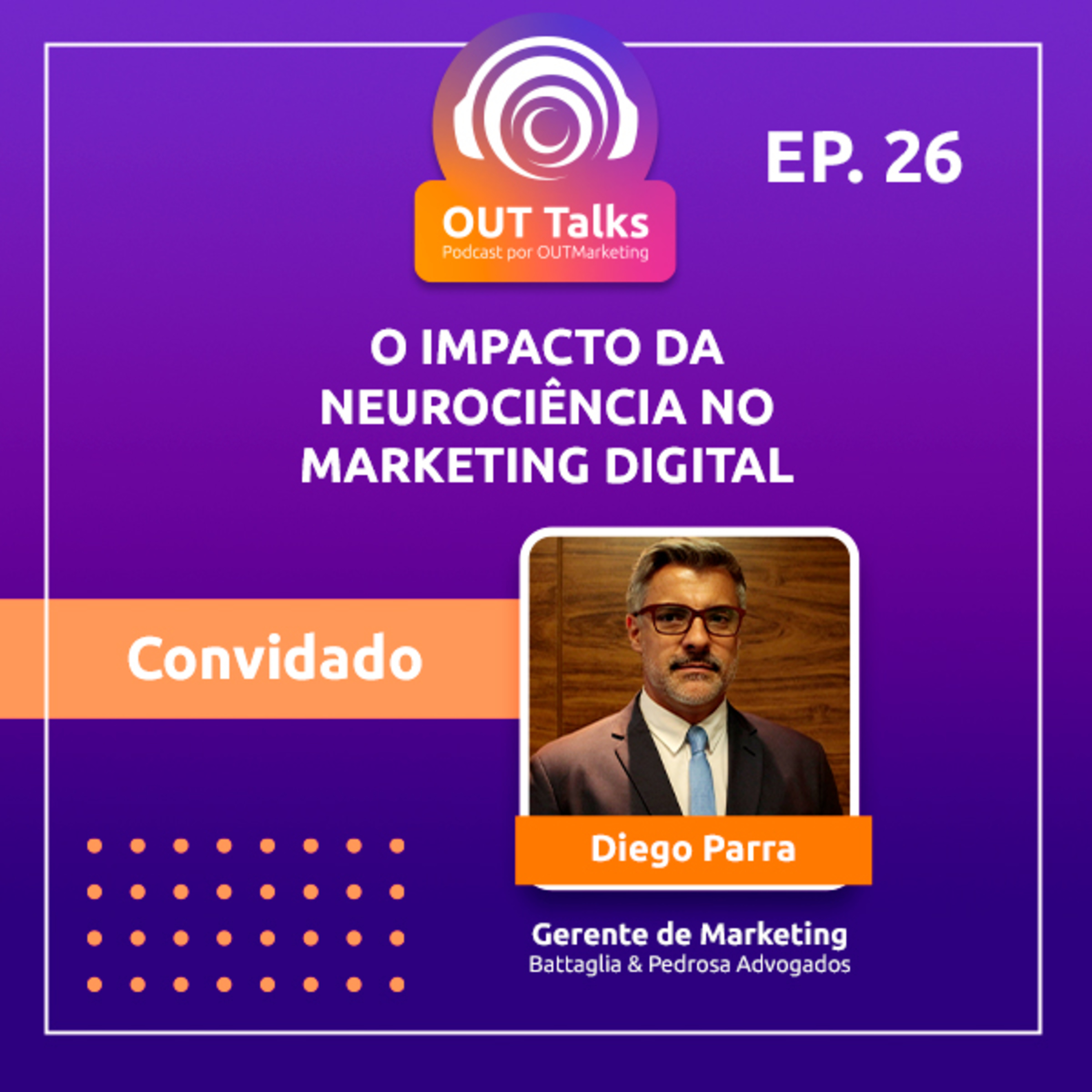 OUTTalks: Neuromarketing na jornada de compra - Convidado: Diego Parra, Gerente de Marketing na Battaglia & Pedrosa Advogados episode artwork