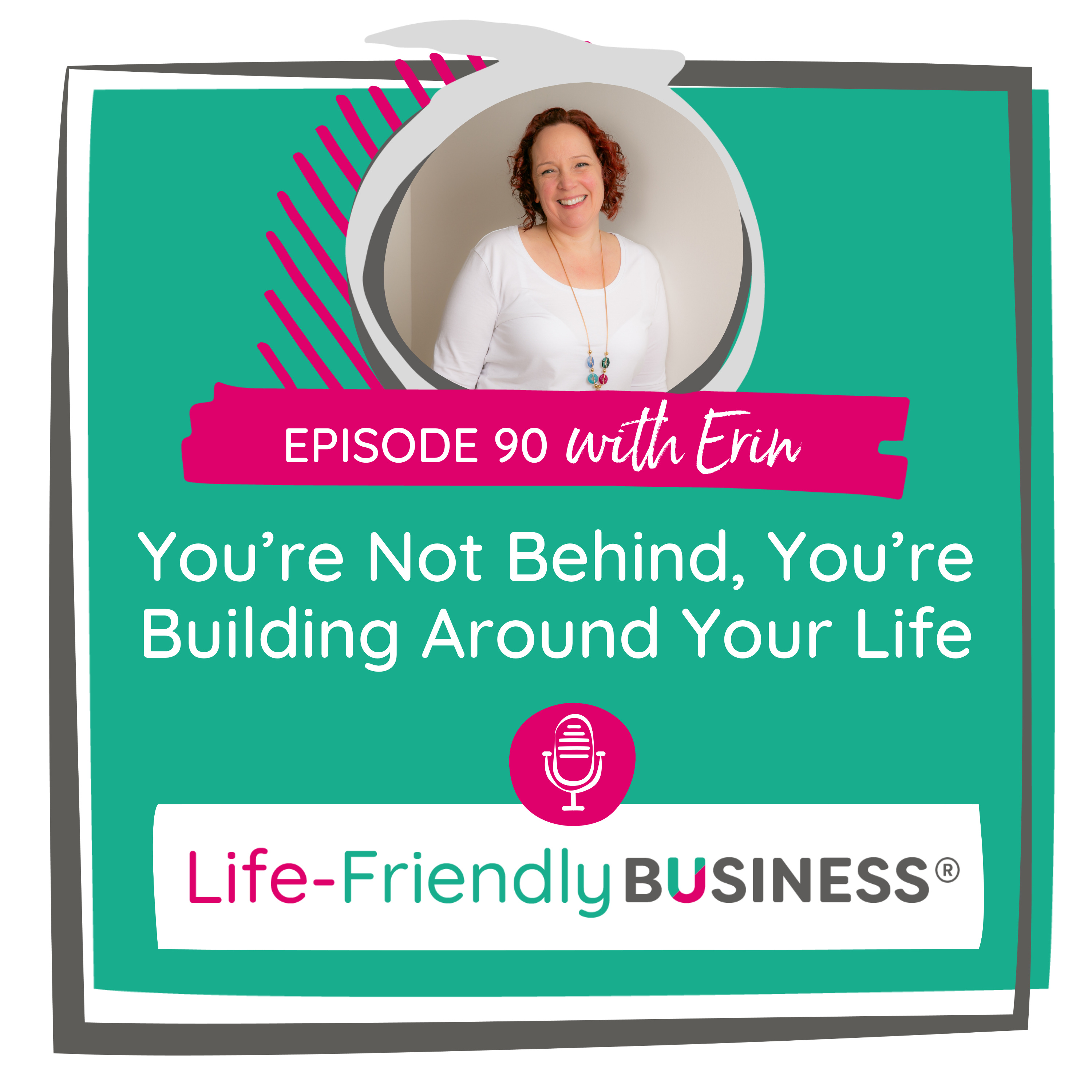 Ep 90 – You’re Not Behind, You’re Building Around Your Life episode artwork