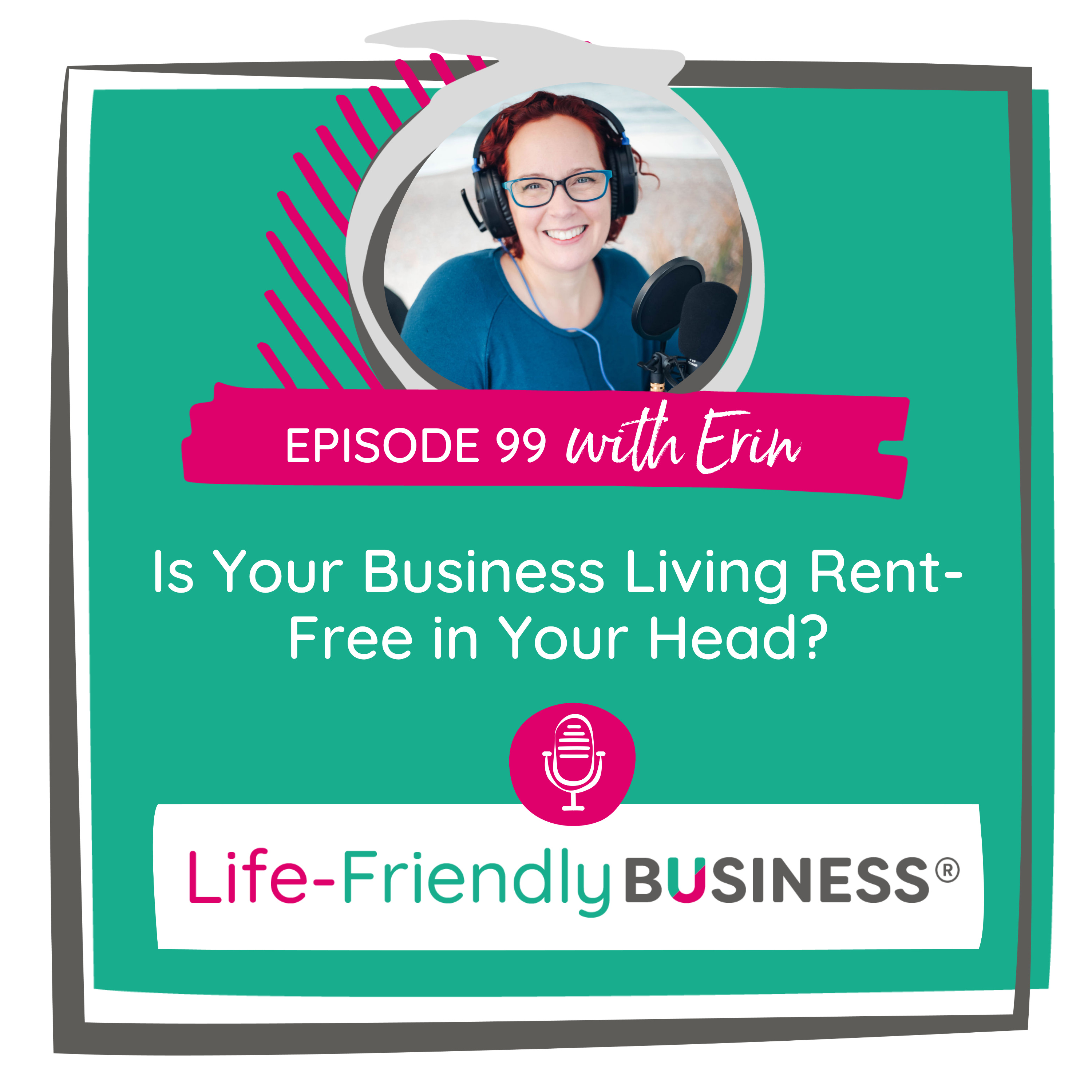 Ep 99 – Is Your Business Living Rent-Free in Your Head? episode artwork