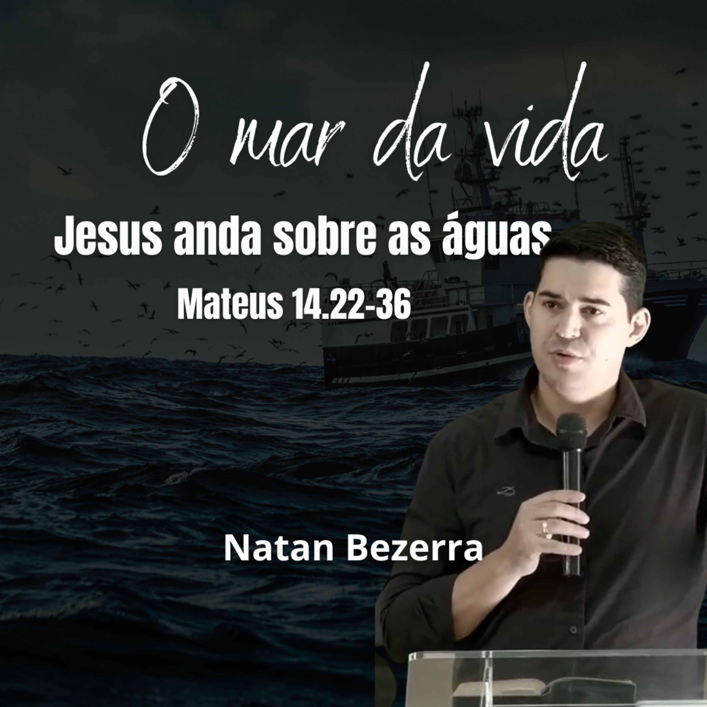 Aprendendo com Jesus a navegar no mar da vida | Pr. Natan Bezerra