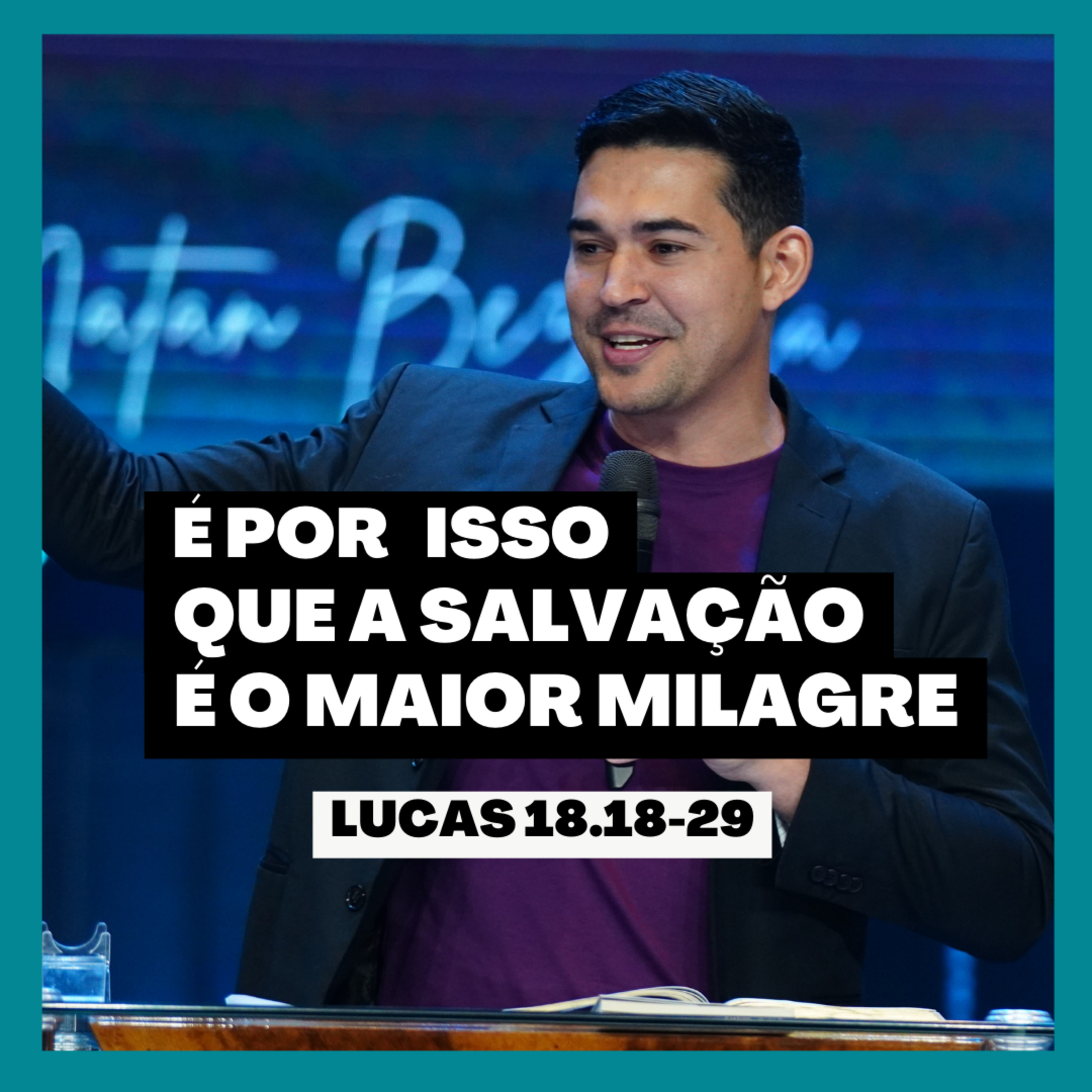 É por isso que a salvação é o maior milagre - Lucas 18.18-29 | Pr. Natan Bezerra