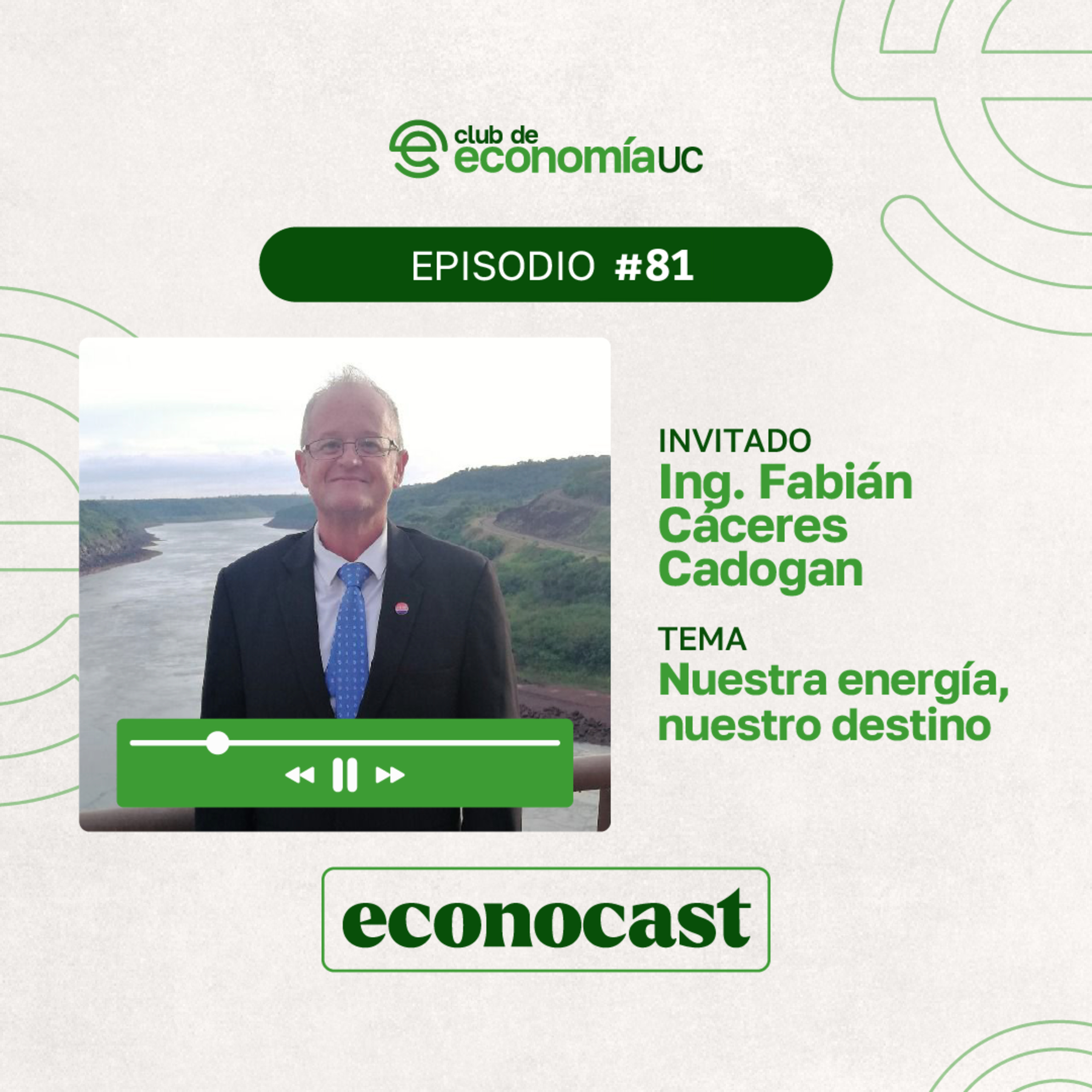 EP81 Econocast - Fabián Cáceres Cadogan - Nuestra energía, nuestro destino