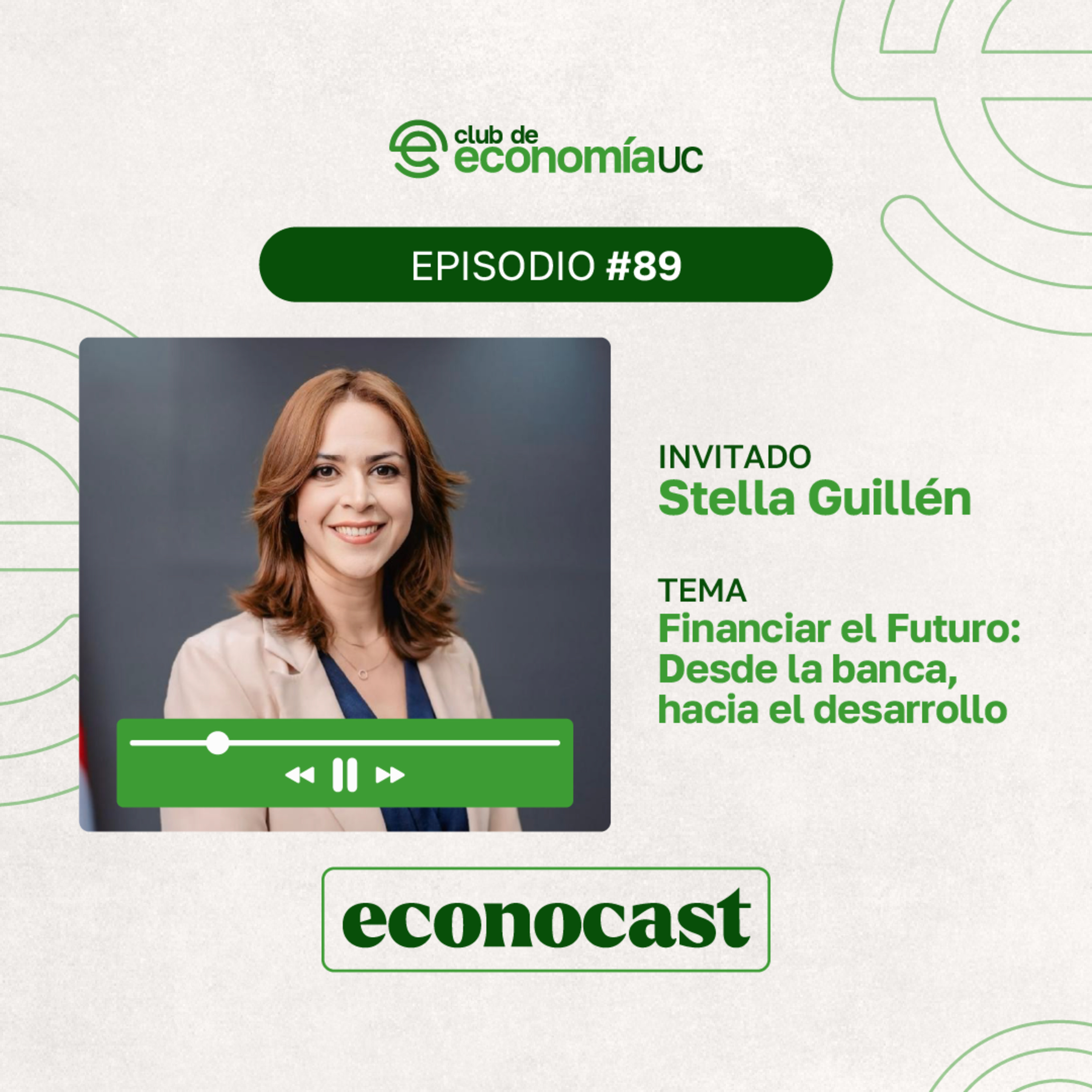 EP89 Econocast - Stella Guillén - Financiar el Futuro: Desde la banca, hacia el desarrollo