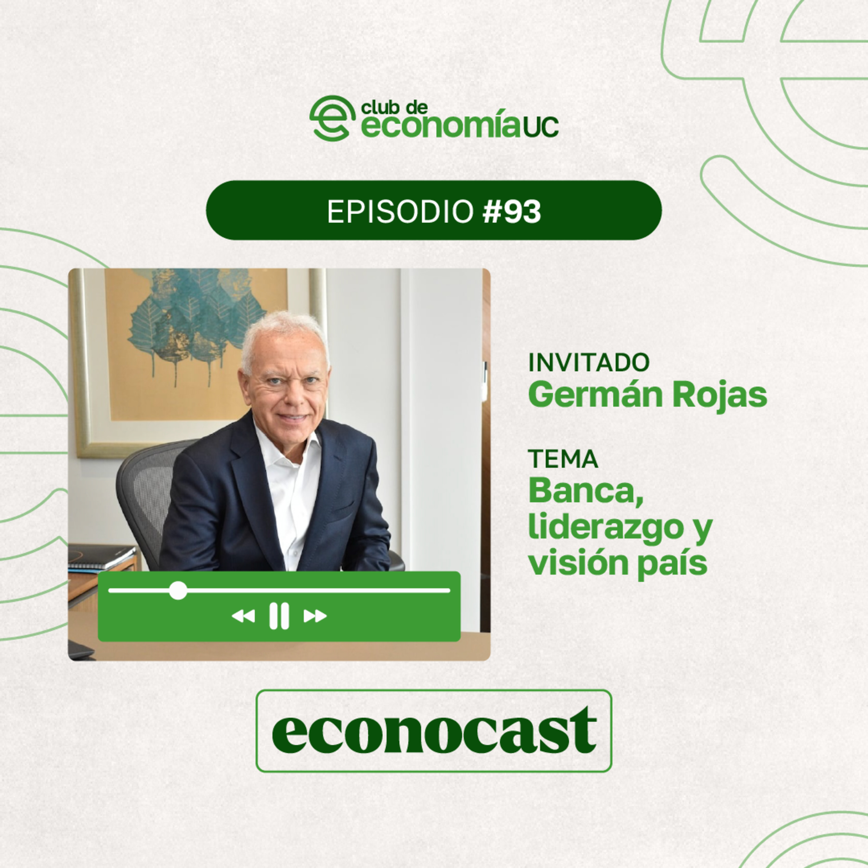 EP93 Econocast - Germán Rojas - Banca, liderazgo y visión país