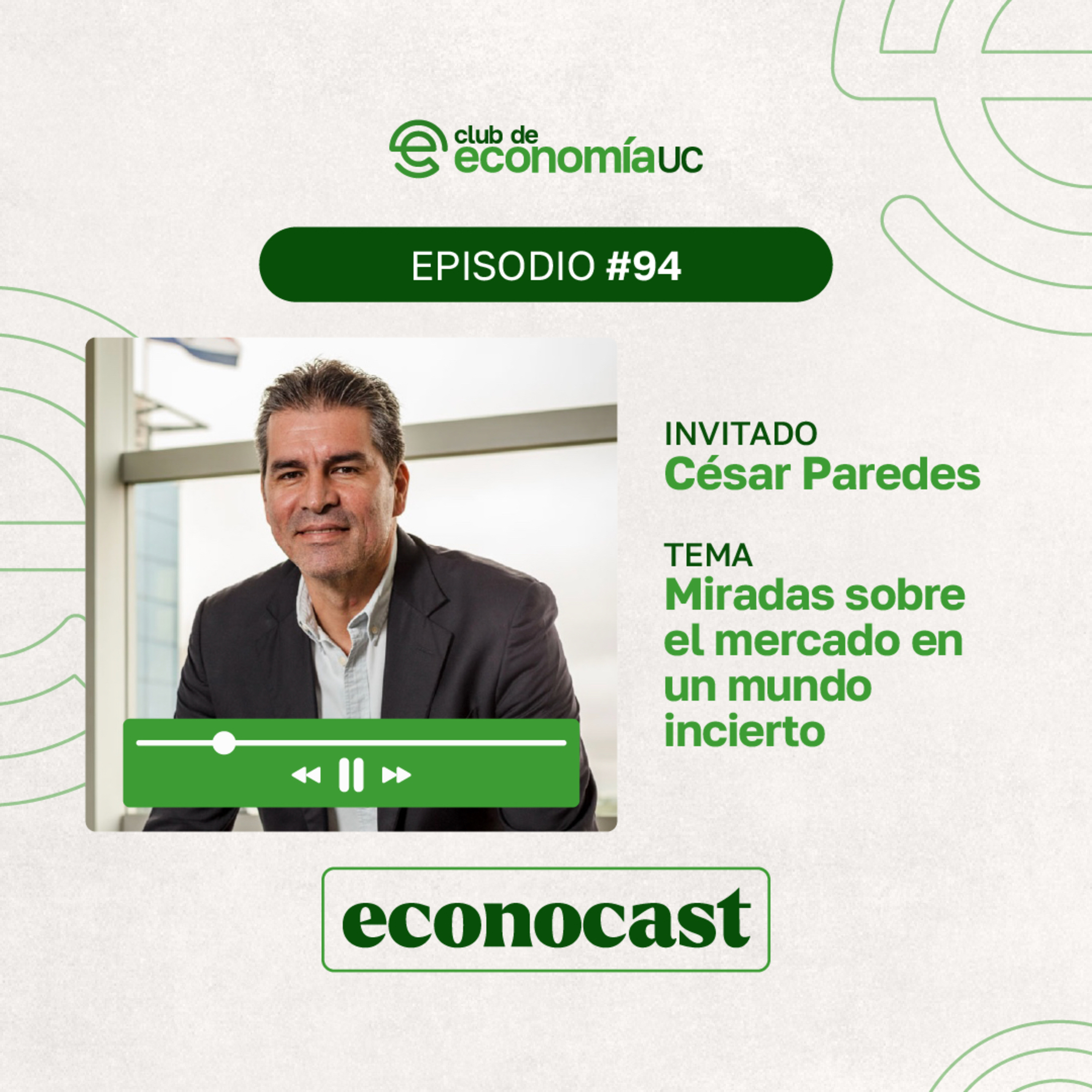 EP94 Econocast - César Paredes - Miradas sobre el mercado en un mundo incierto