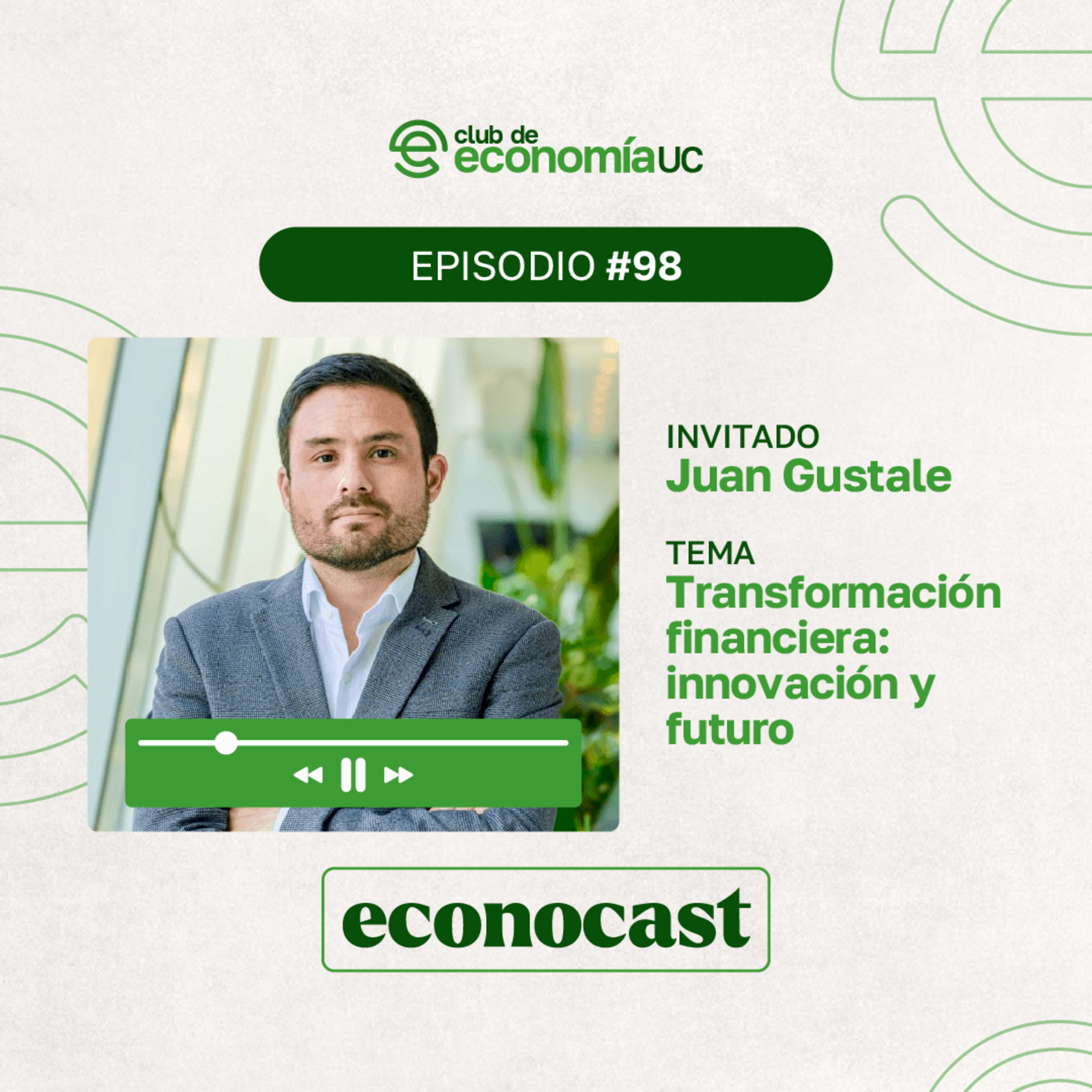 EP98 Econocast - Juan Gustale - Transformación Financiera: Innovación y Futuro