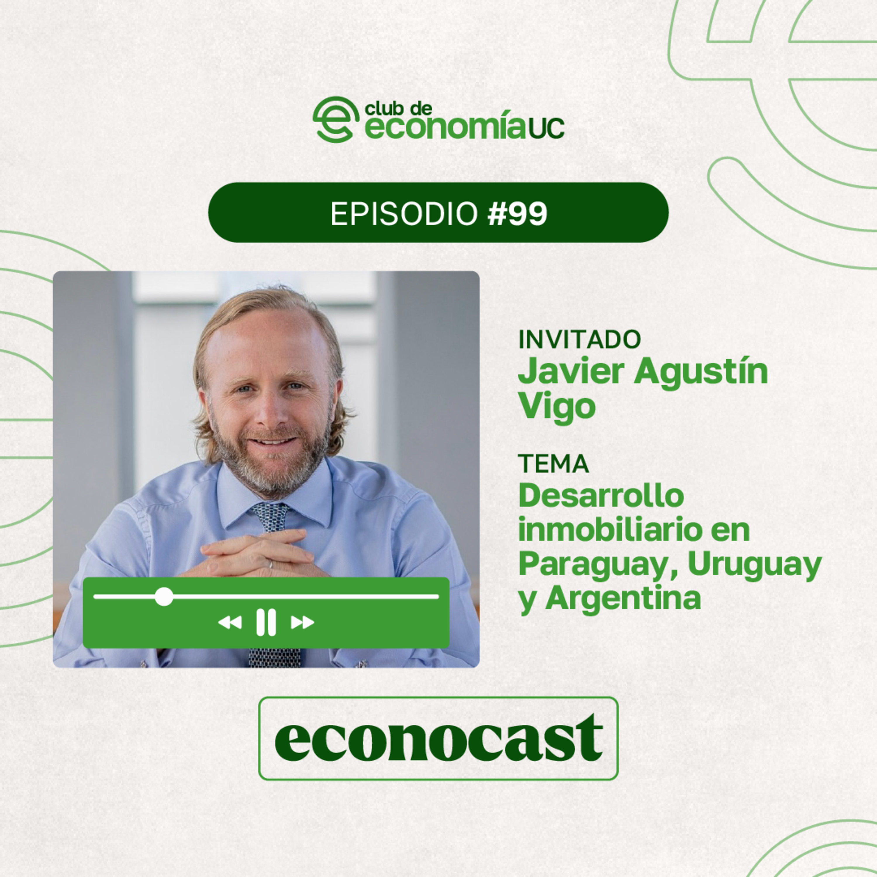 EP99 Econocast - Javier Agustín Vigo - Desarrollo Inmobiliario en Paraguay, Uruguay y Argentina episode artwork