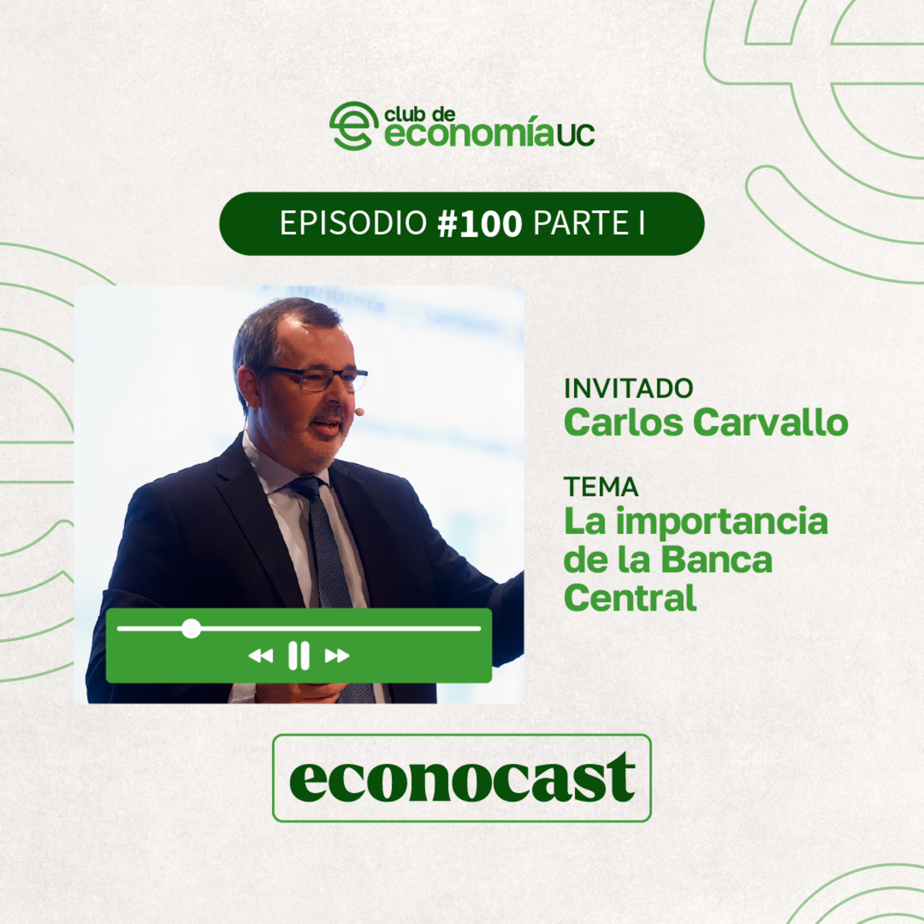EP100 Parte I Econocast - Carlos Carvallo - La importancia de la Banca Central episode artwork
