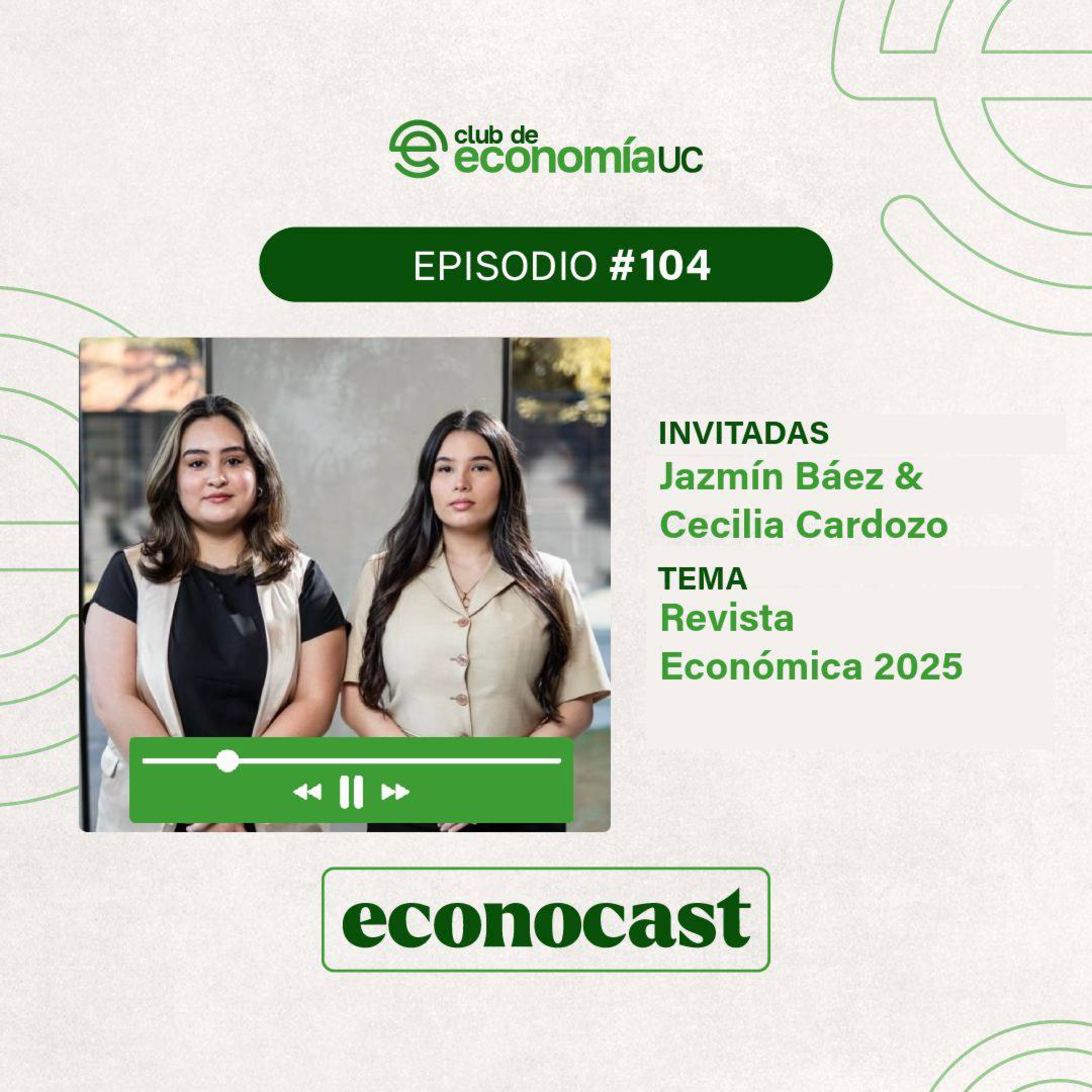 EP104 Econocast - Jazmín Báez & Cecilia Cardozo - Revista Económica 2025 episode artwork