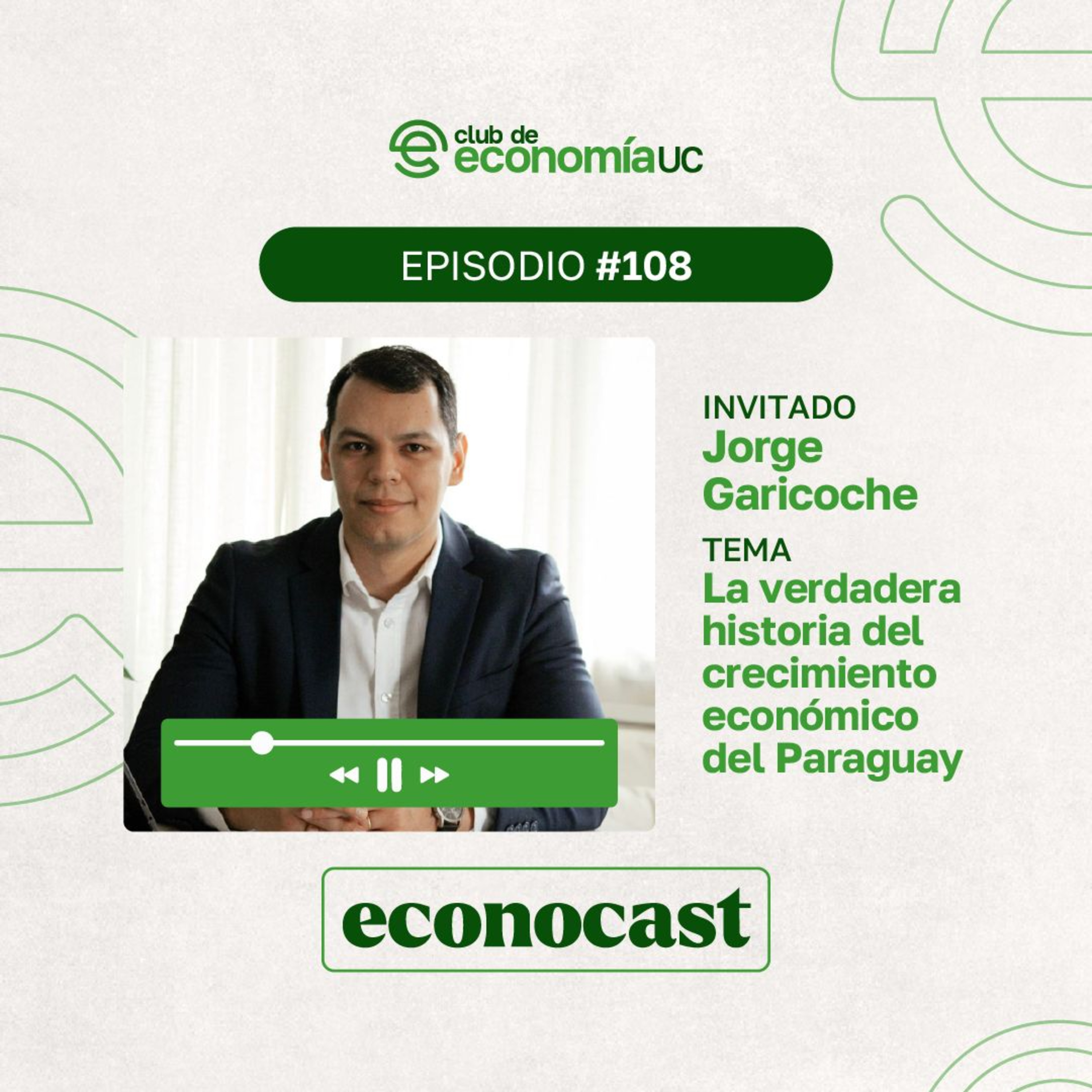 EP108 Econocast - Jorge Garicoche - La verdadera historia del Crecimiento Económico del Paraguay episode artwork