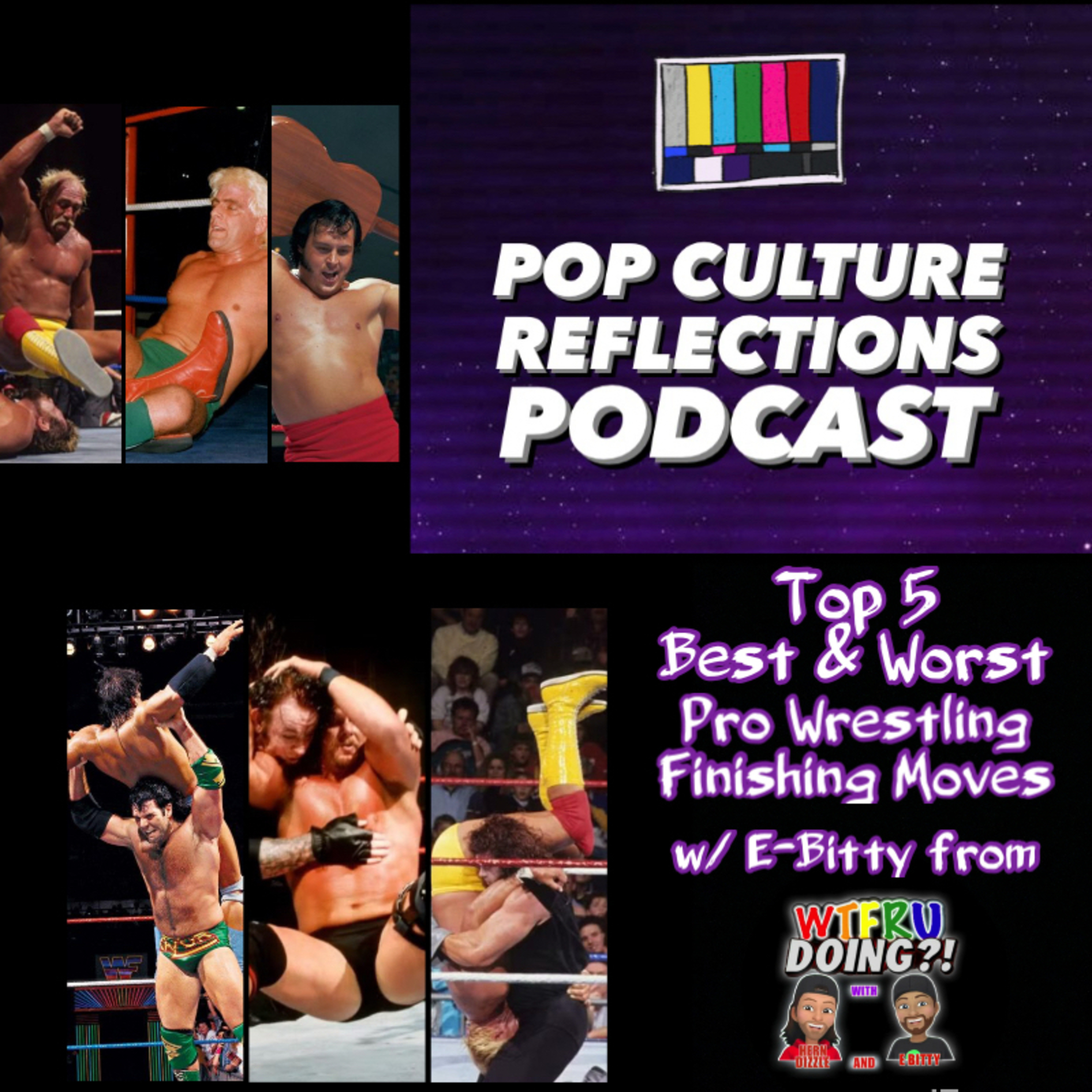 Top 5 Best and Worst Pro Wrestling Finishing Moves w/ E-Bitty from WTFRU Doing?! Podcast episode artwork