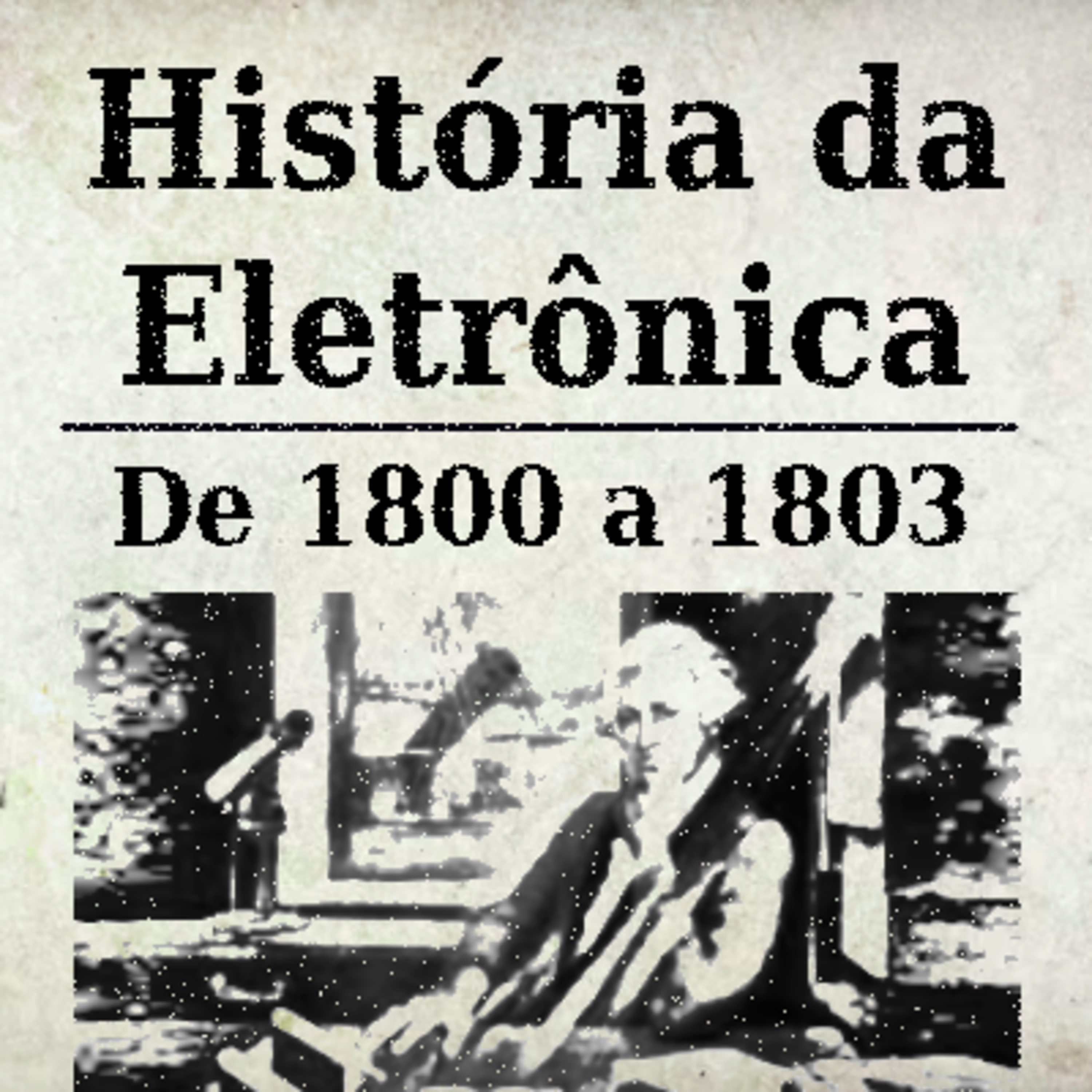 História da Eletrônica - 1800 a 1803 episode artwork