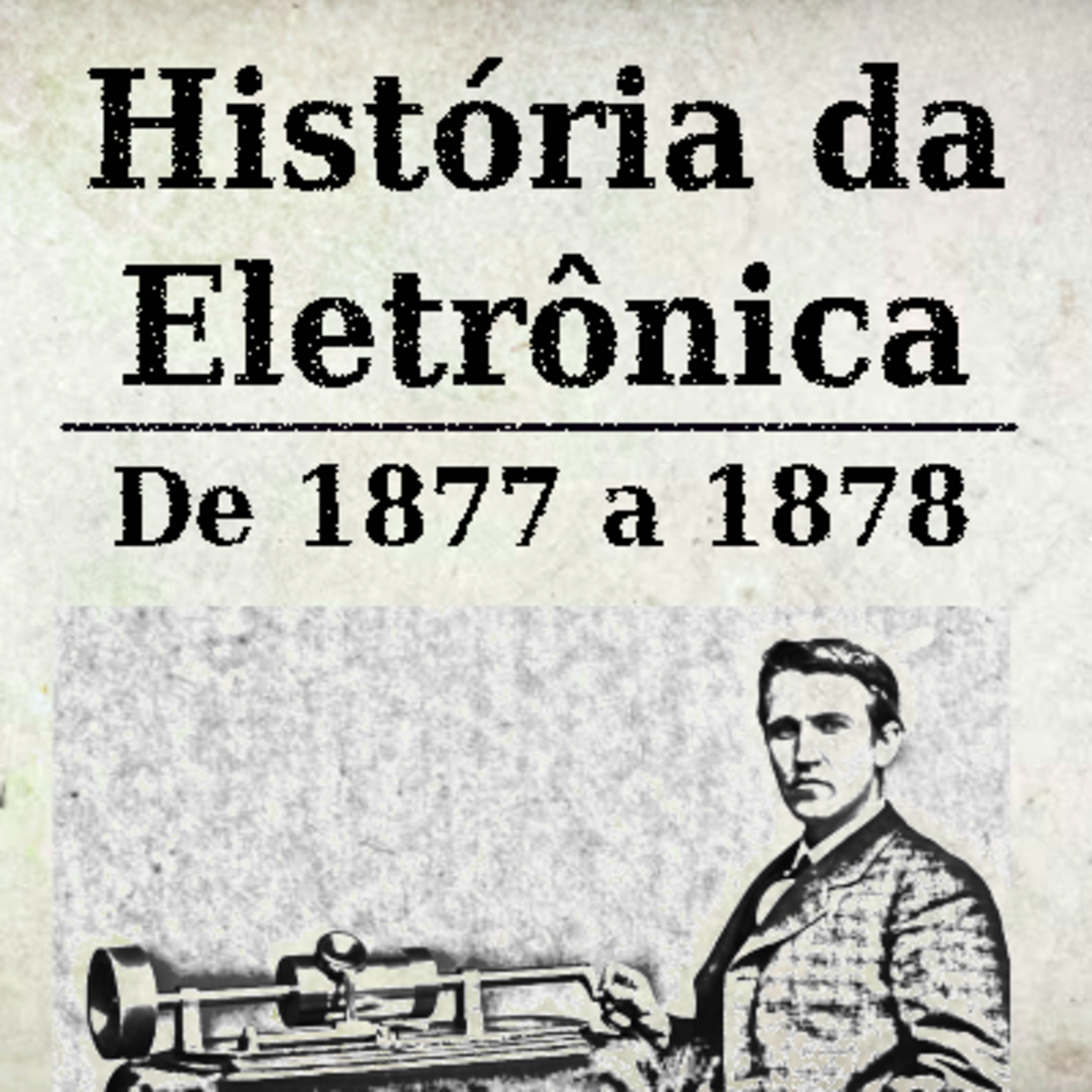 História da Eletrônica - 1877 a 1878 episode artwork