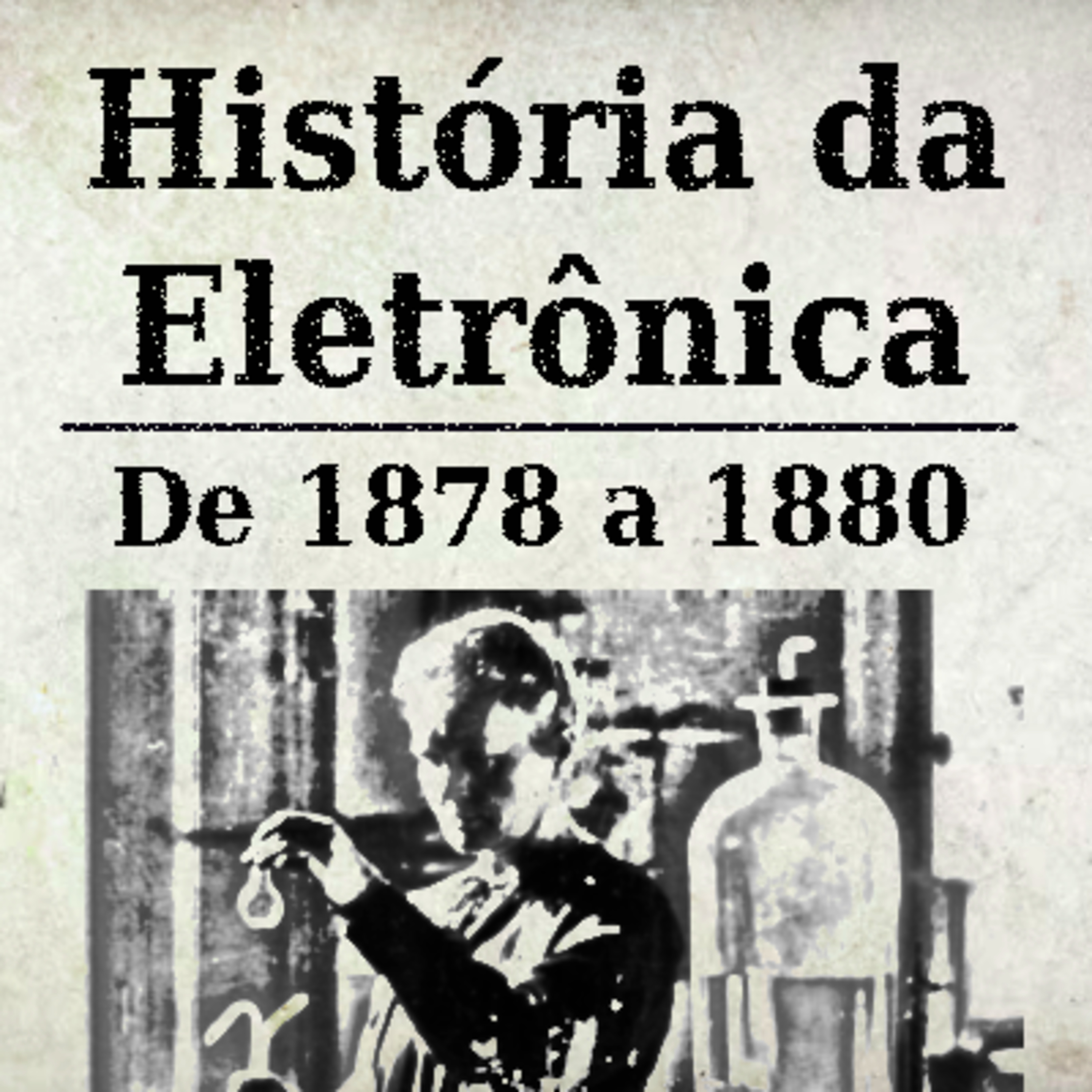 História da Eletrônica - 1878 a 1880 episode artwork