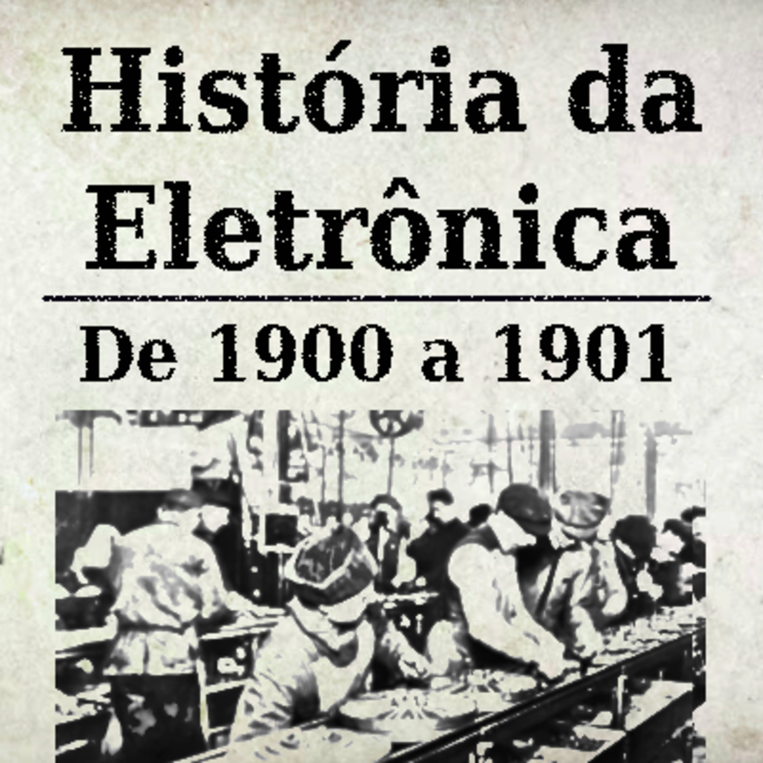 História da Eletrônica - 1900 a 1901 episode artwork