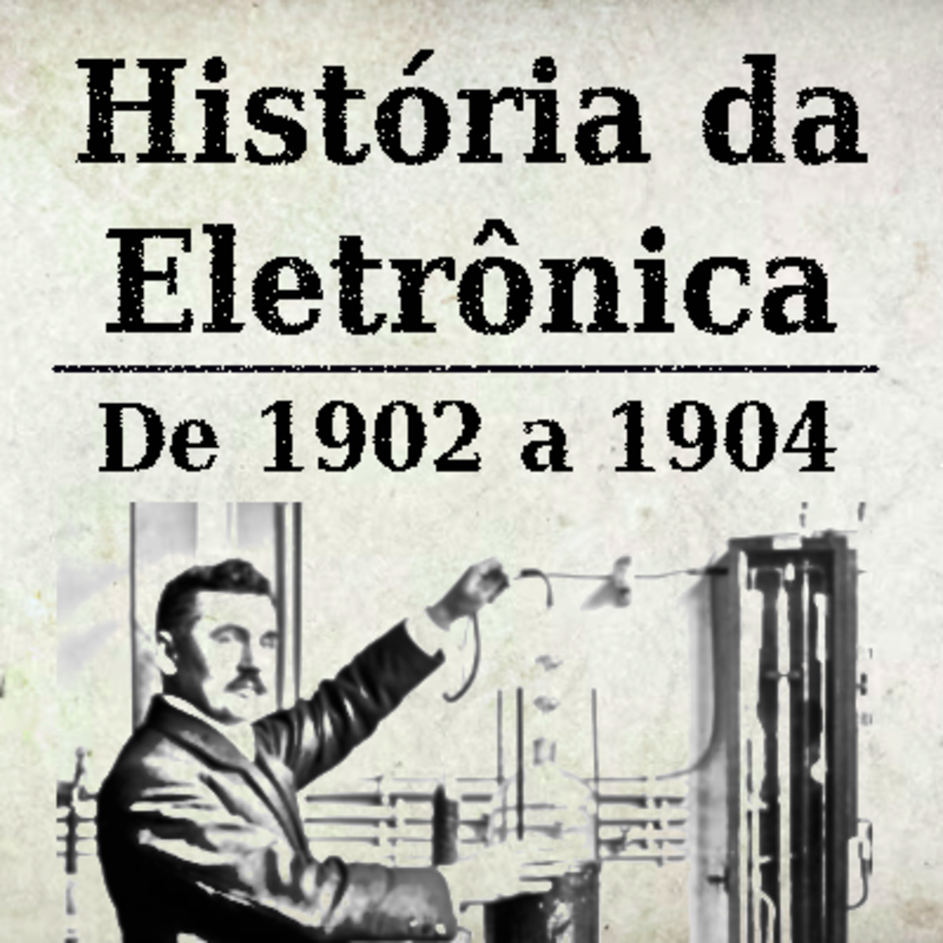 História da Eletrônica - 1902 a 1904 episode artwork