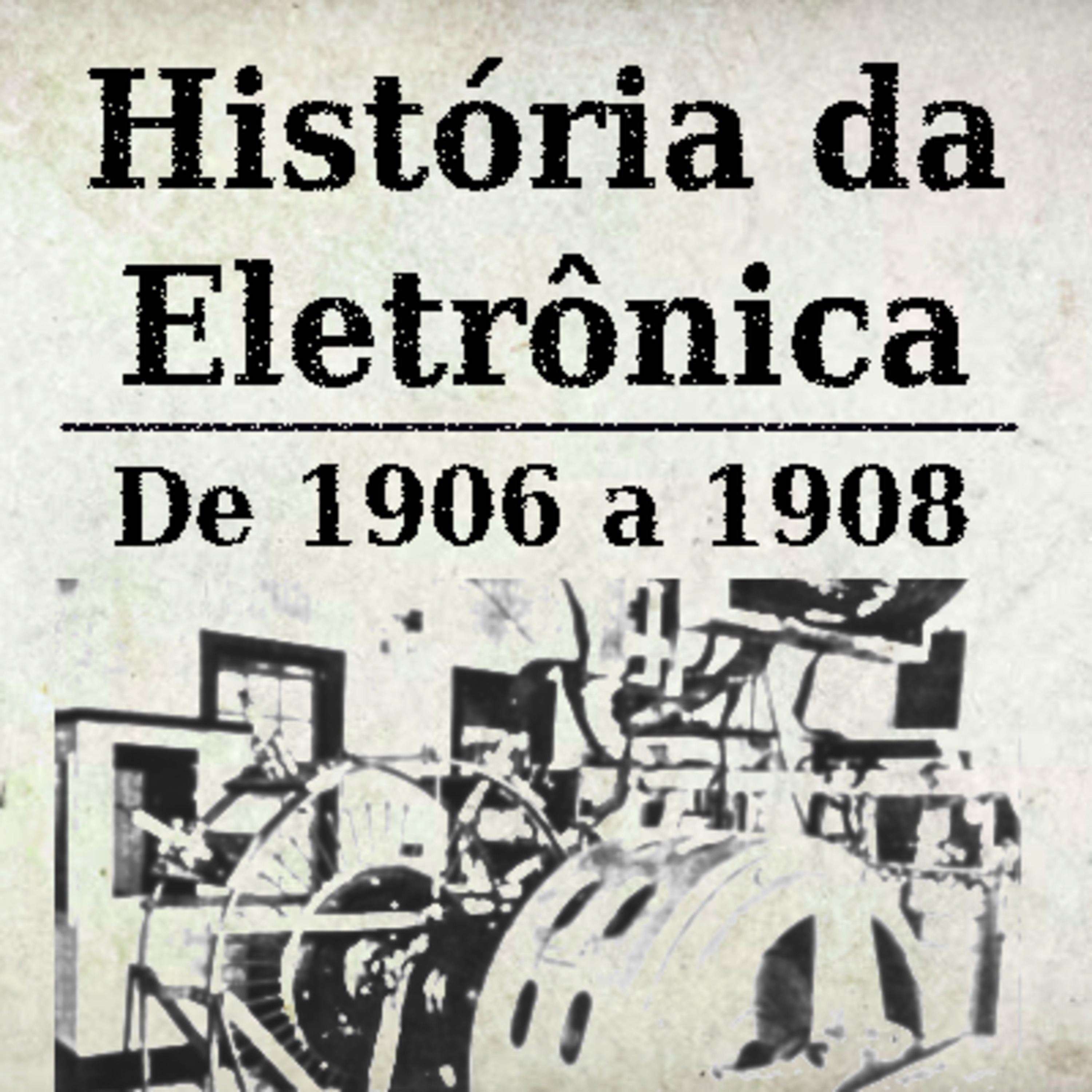 História da Eletrônica - 1906 a 1908 episode artwork
