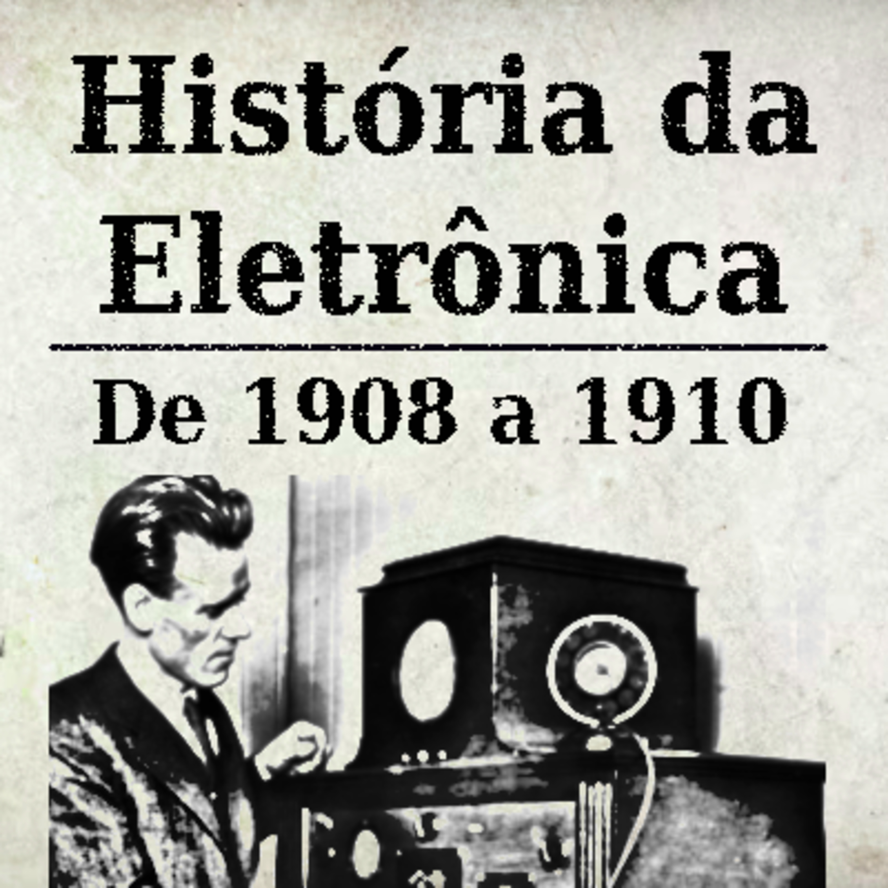 História da Eletrônica - 1908 a 1910 episode artwork