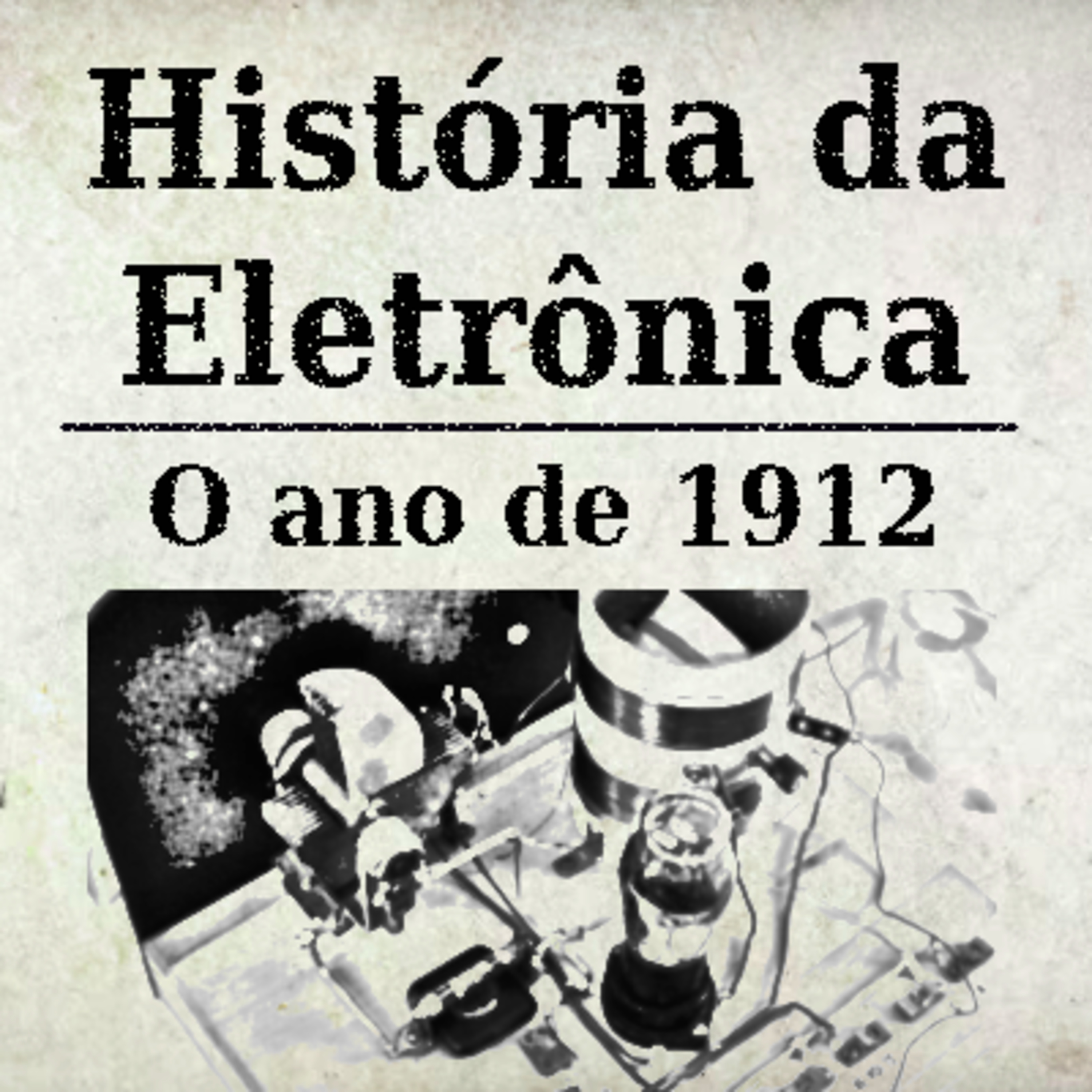 História da Eletrônica - O ano de 1912 episode artwork
