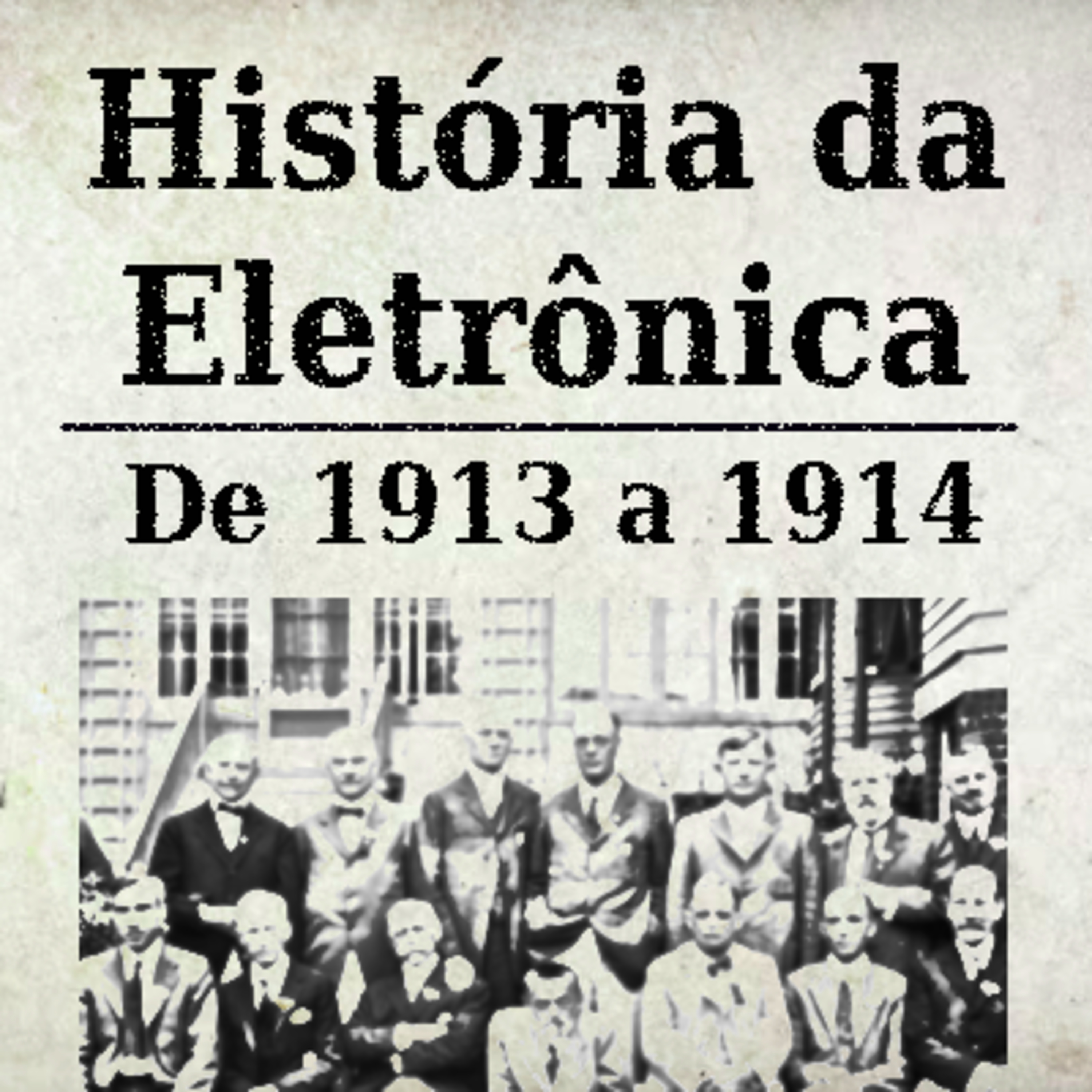História da Eletrônica - 1913 e 1914 episode artwork