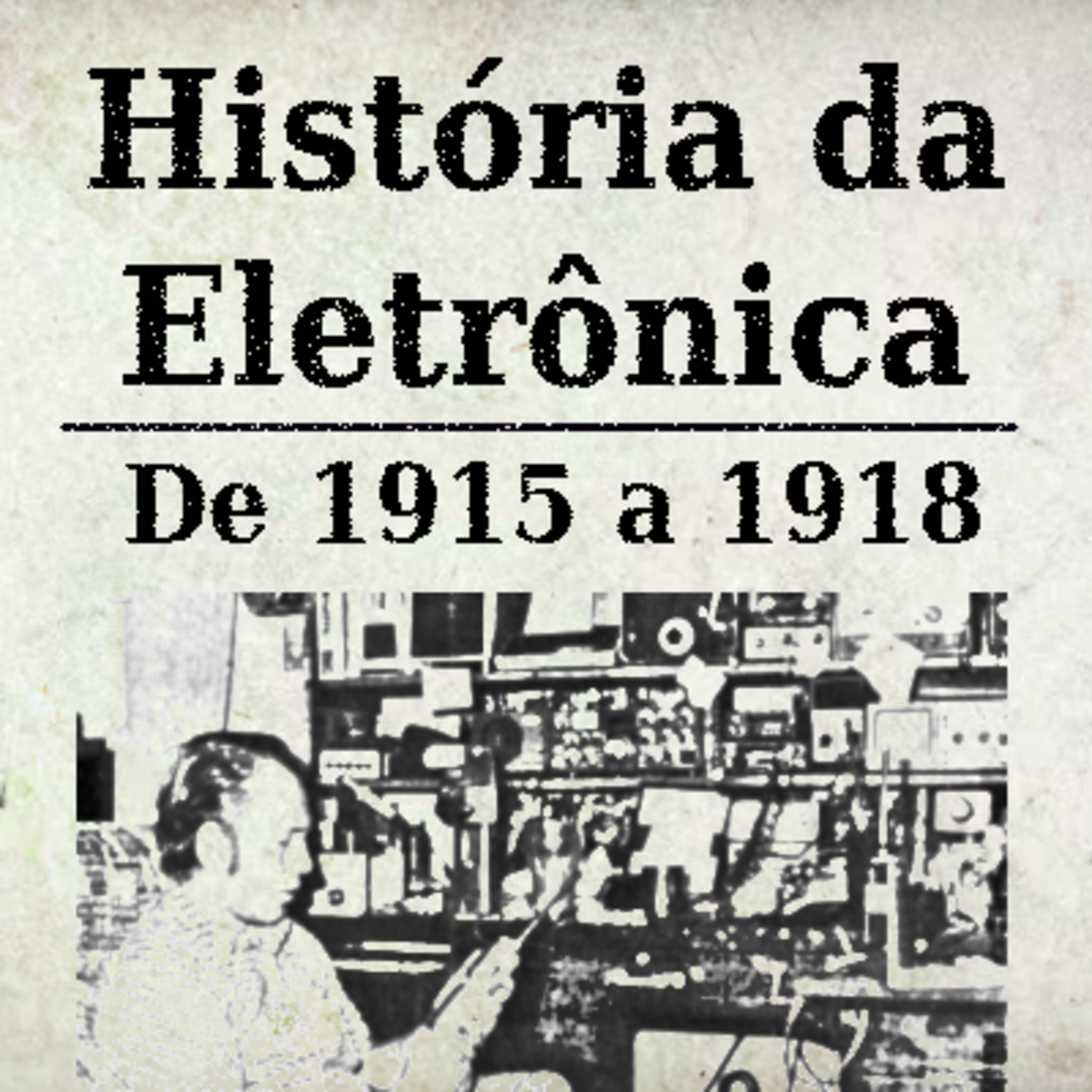 História da Eletrônica - 1915 a 1918 episode artwork