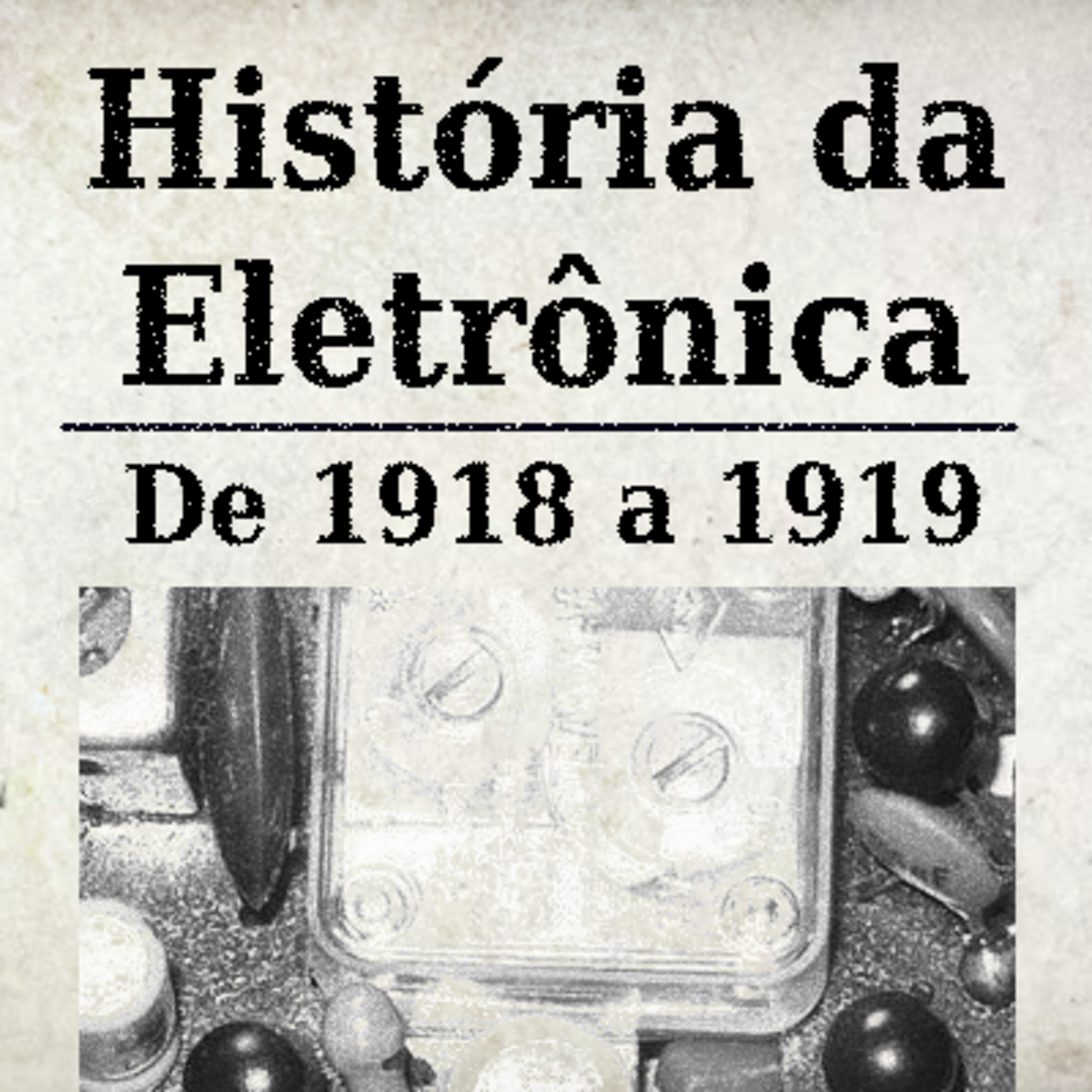 História da Eletrônica - 1918 a 1919 episode artwork