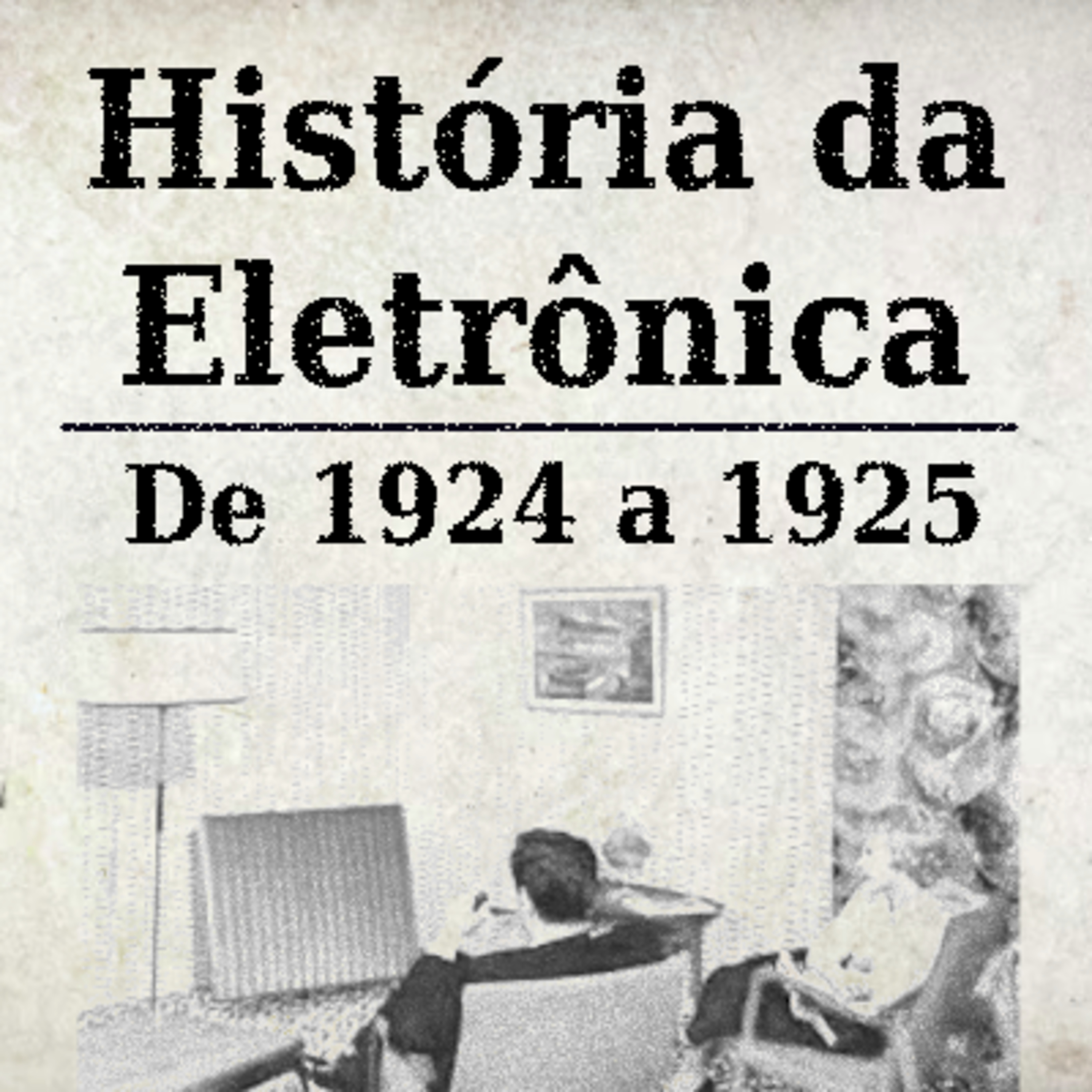 História da Eletrônica - 1924 a 1925 episode artwork