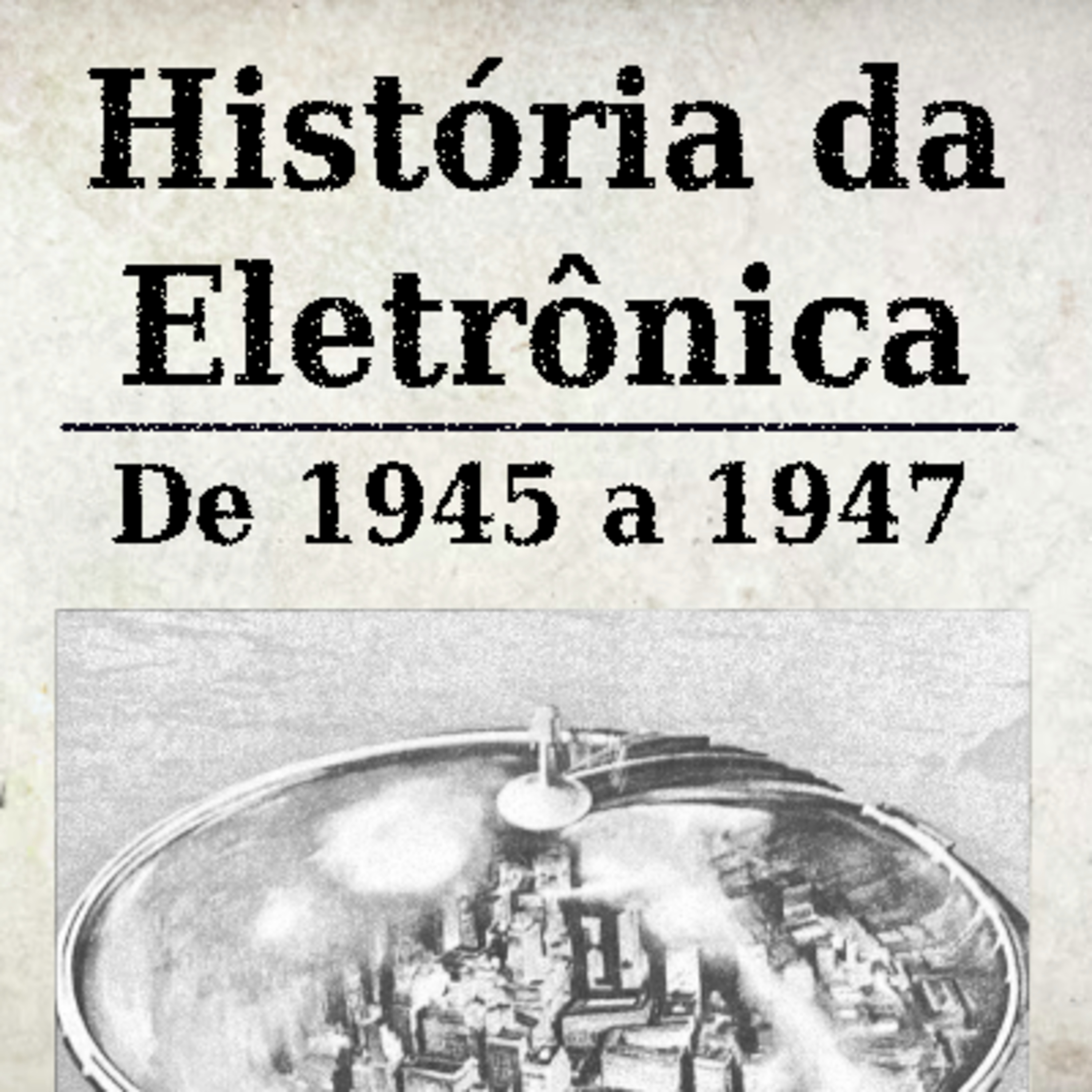História da Eletrônica - De 1945 a 1947 episode artwork