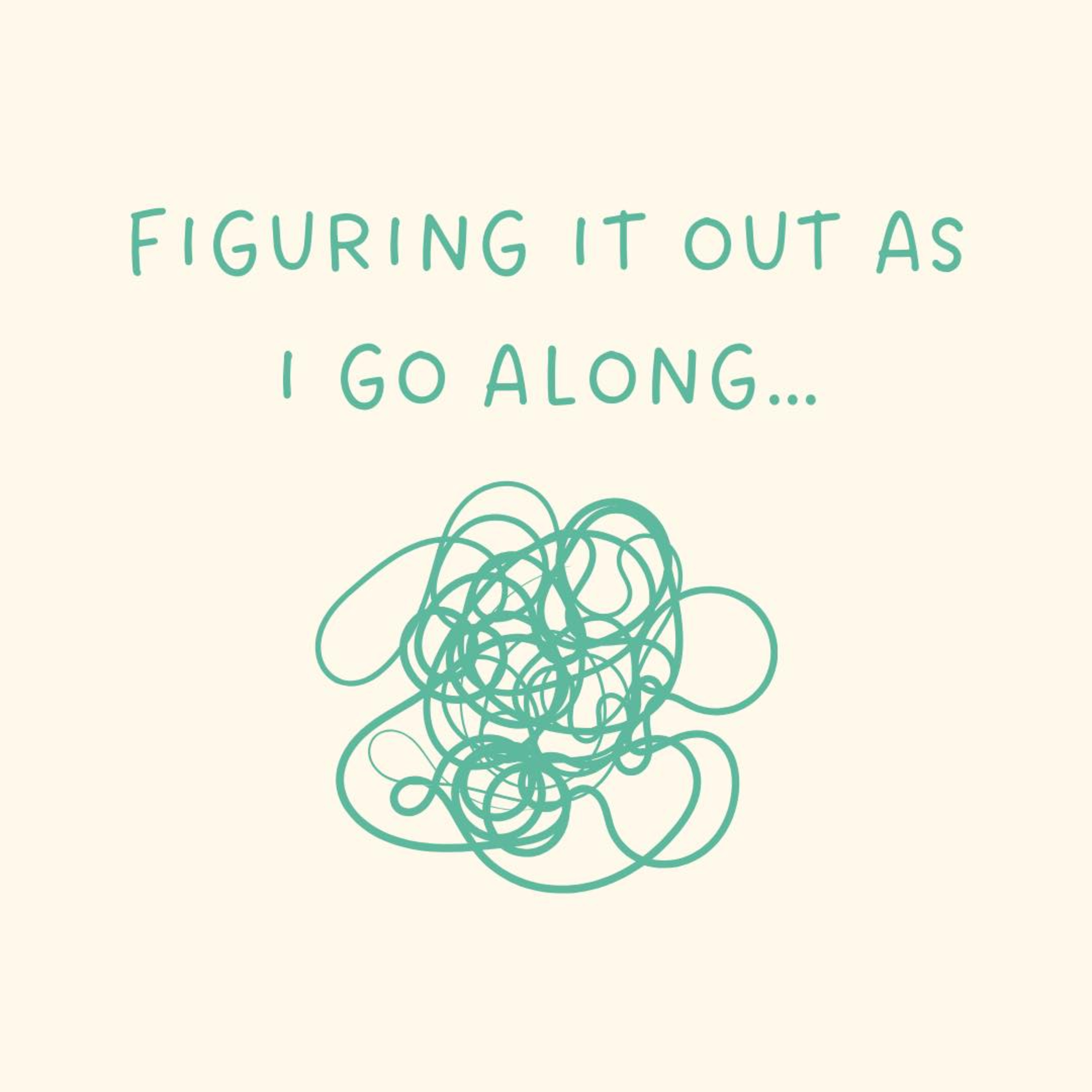 Figuring It Out As I Go Along