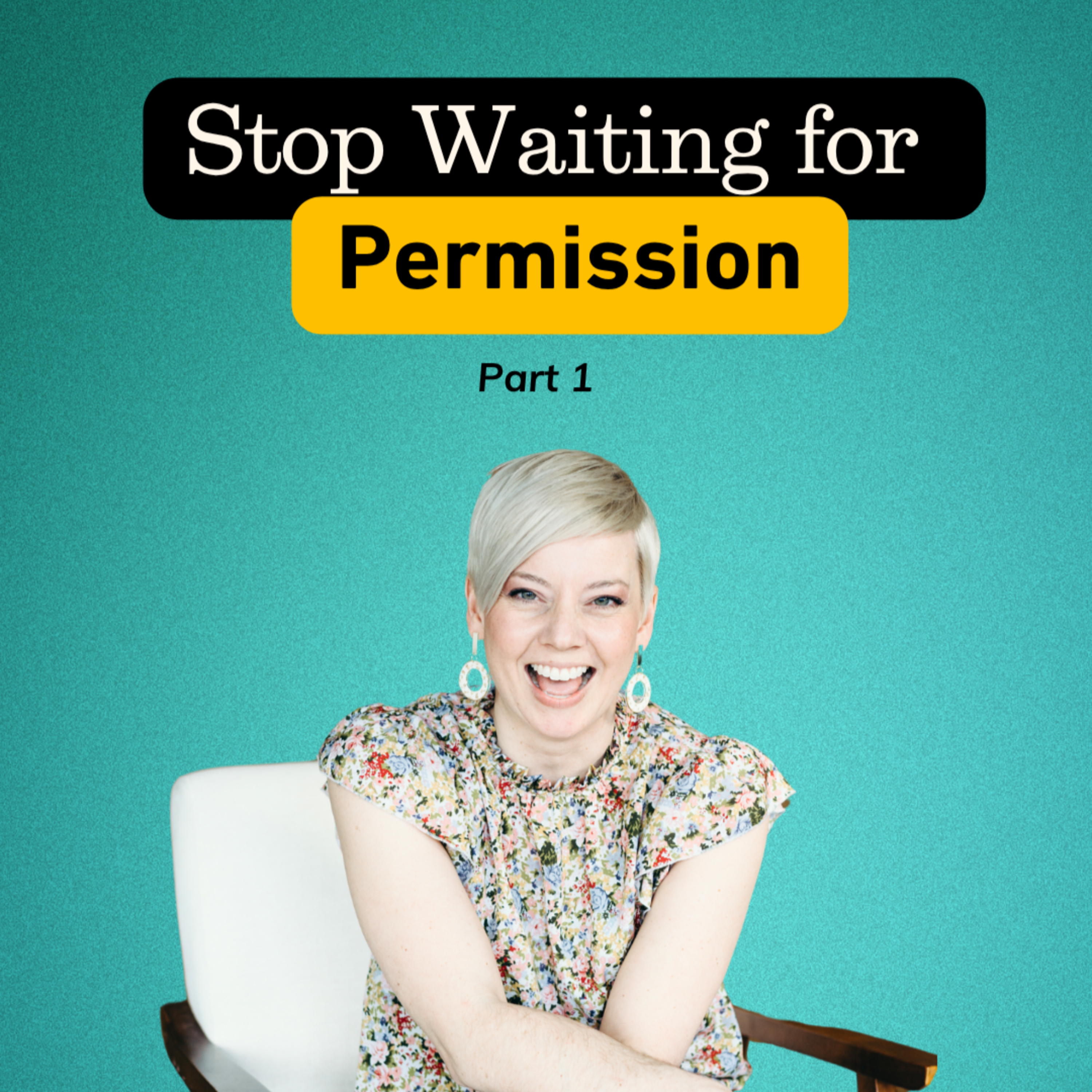 Stop Waiting for Permission (Part 1)