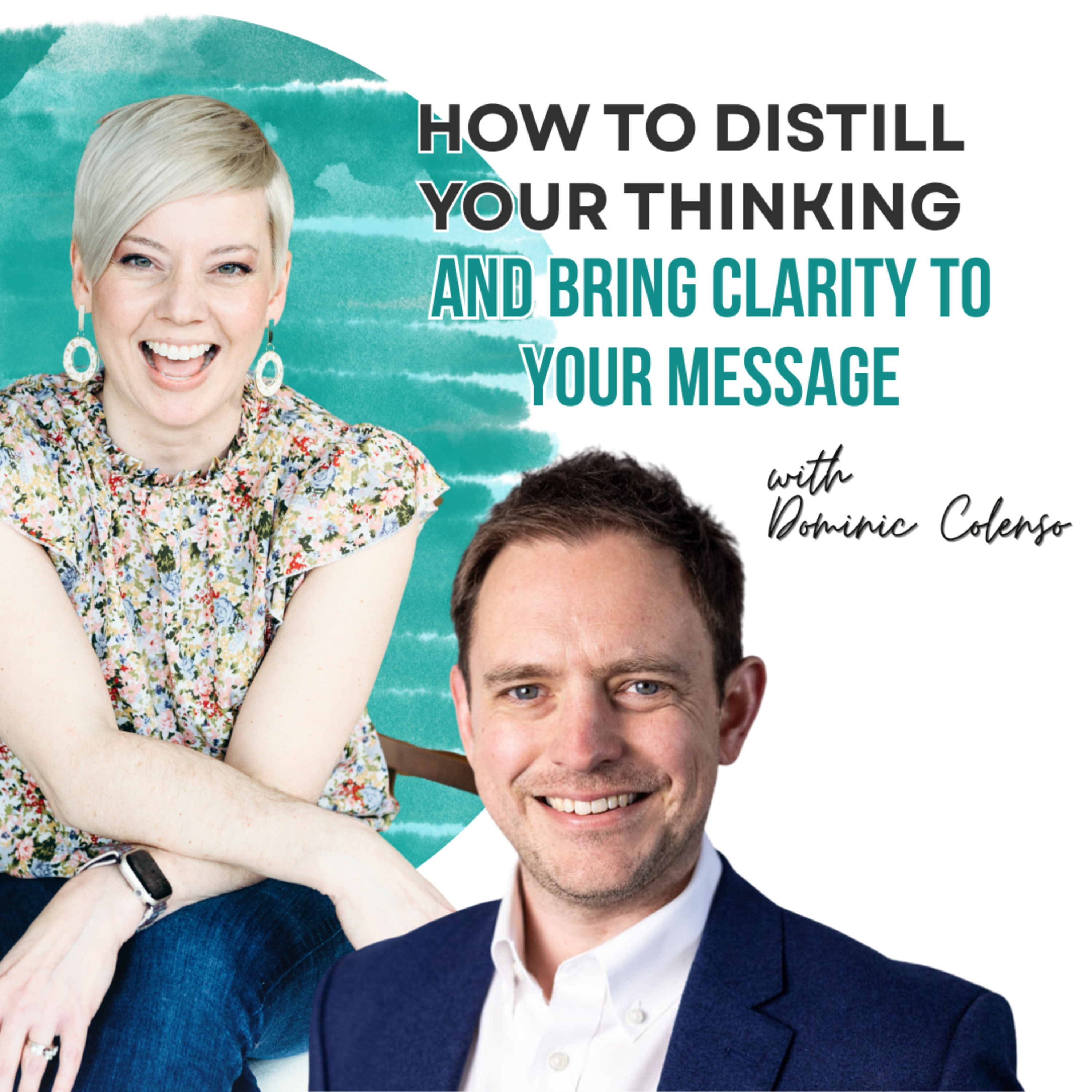 How to Distill Your Thinking and Bring Clarity to Your Message
