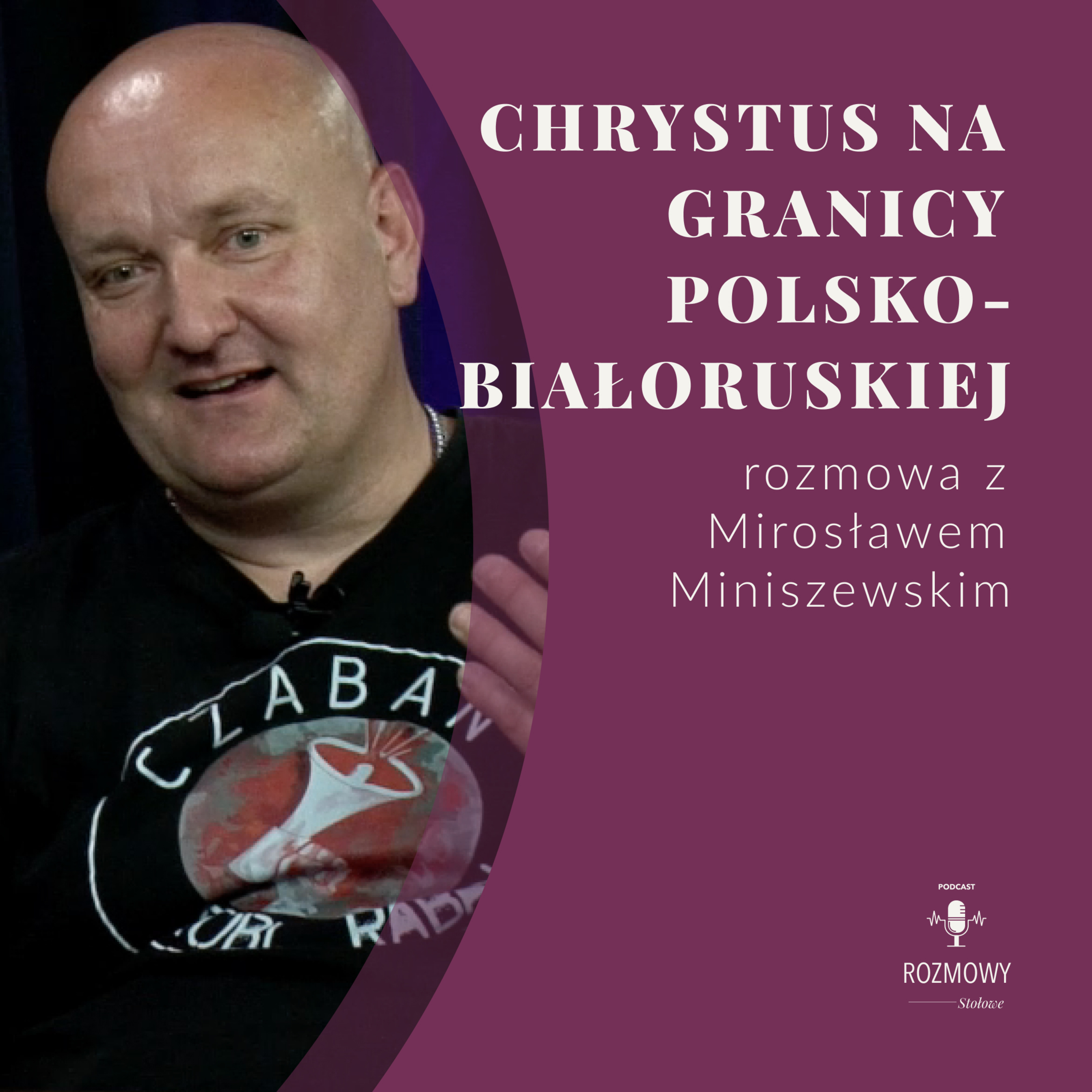 Chrystus na granicy polsko-białoruskiej. Rozmowa z Mirosławem Miniszewskim episode artwork