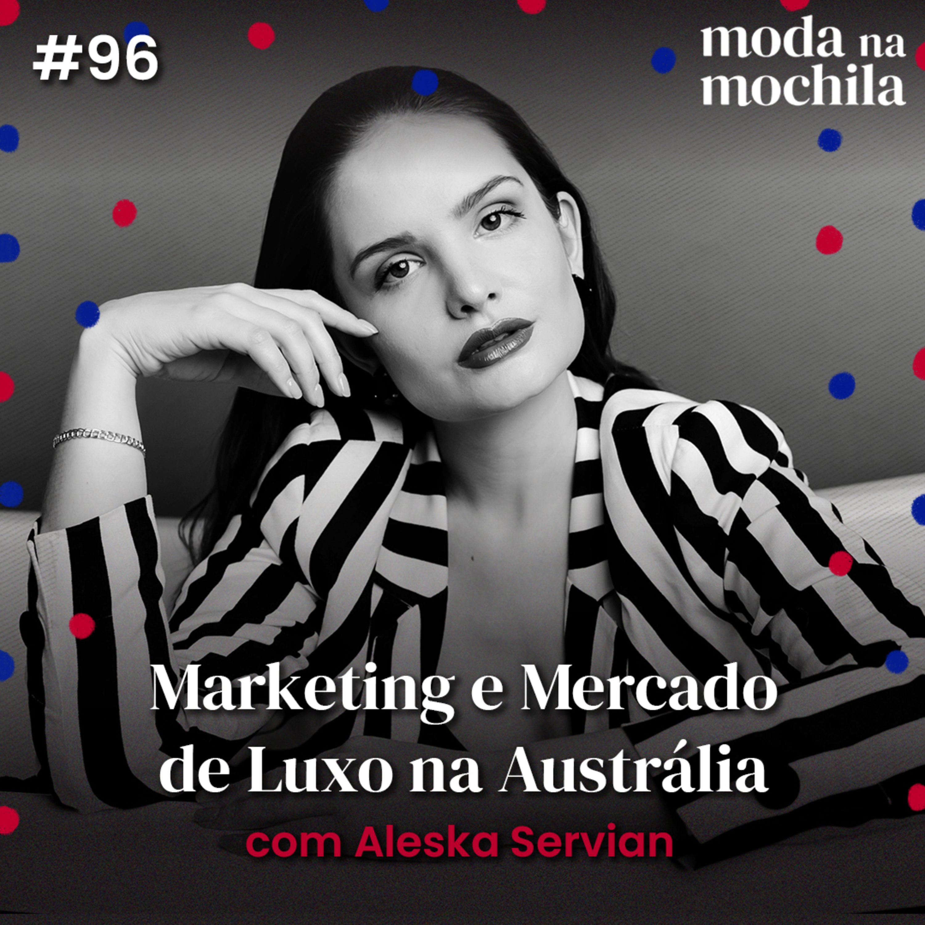 096 | Marketing e Mercado de Luxo na Austrália, com Aleska Servian episode artwork