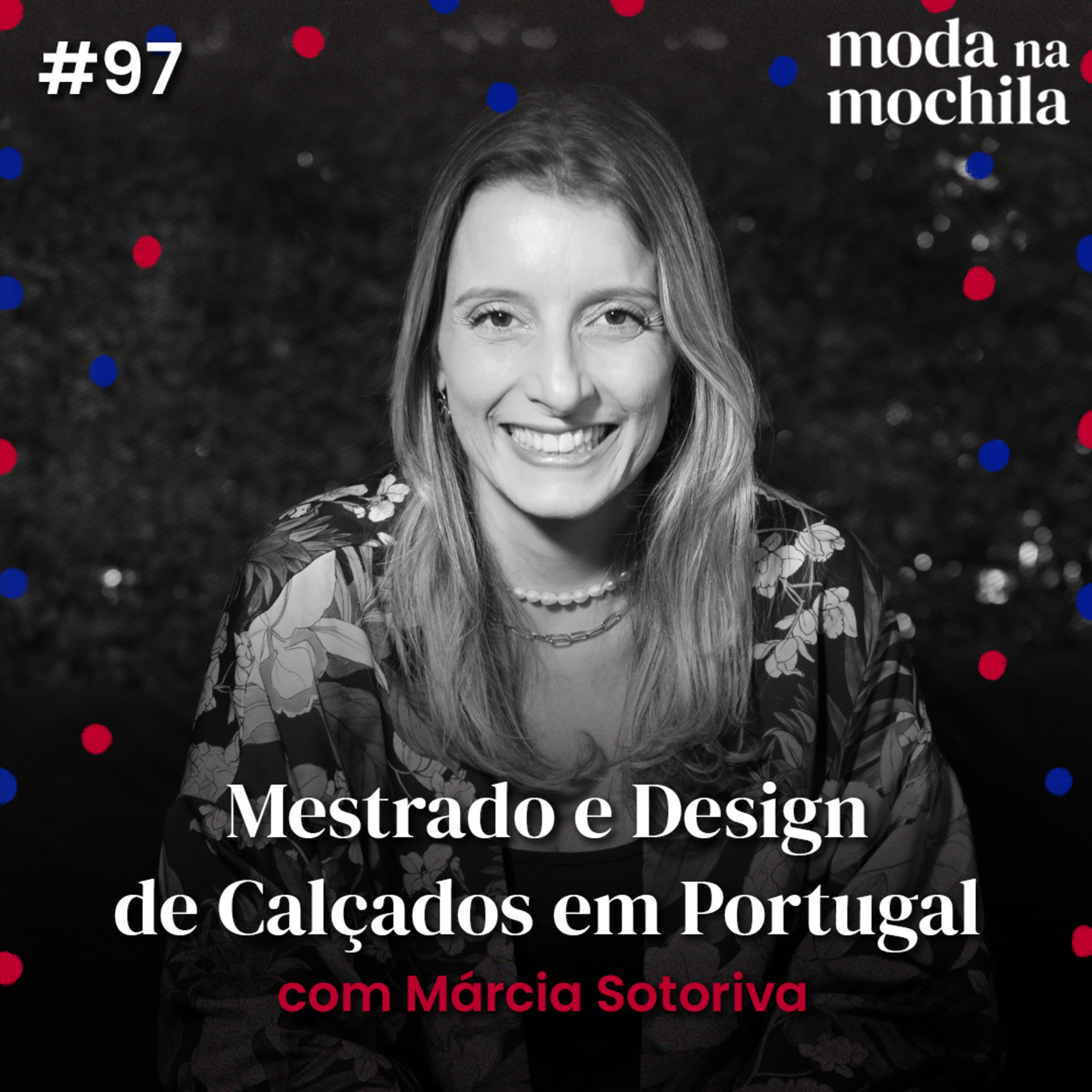 097 | Mestrado e Design de Calçados em Portugal, com Márcia Sotoriva episode artwork