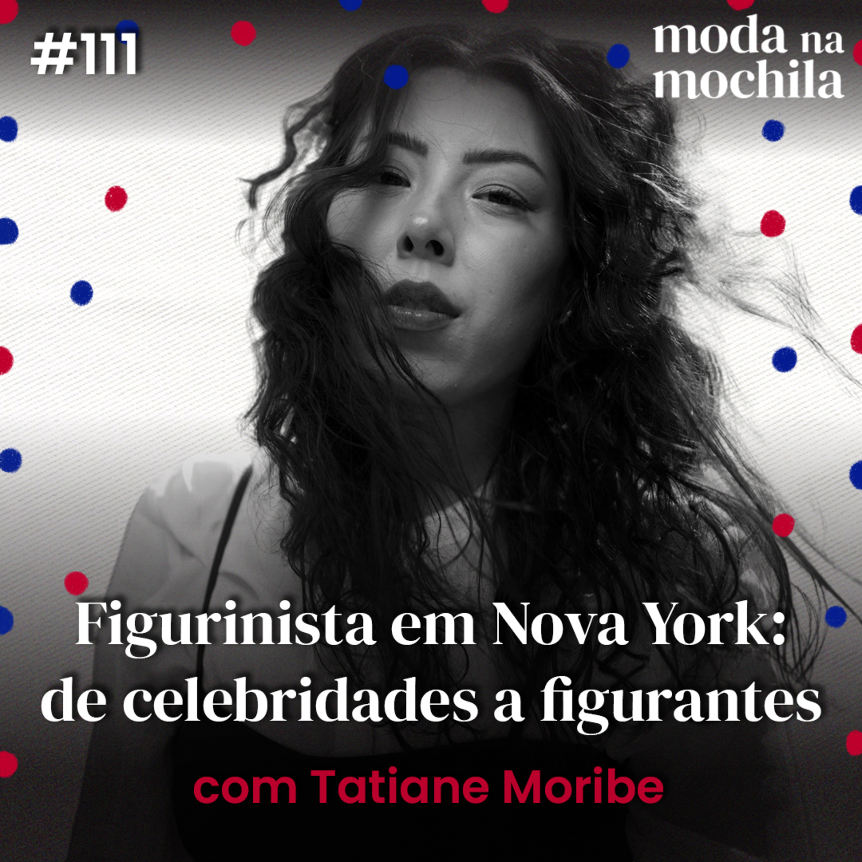 111 | Figurinista em Nova York: de celebridades a figurantes, com Tatiane Moribe episode artwork