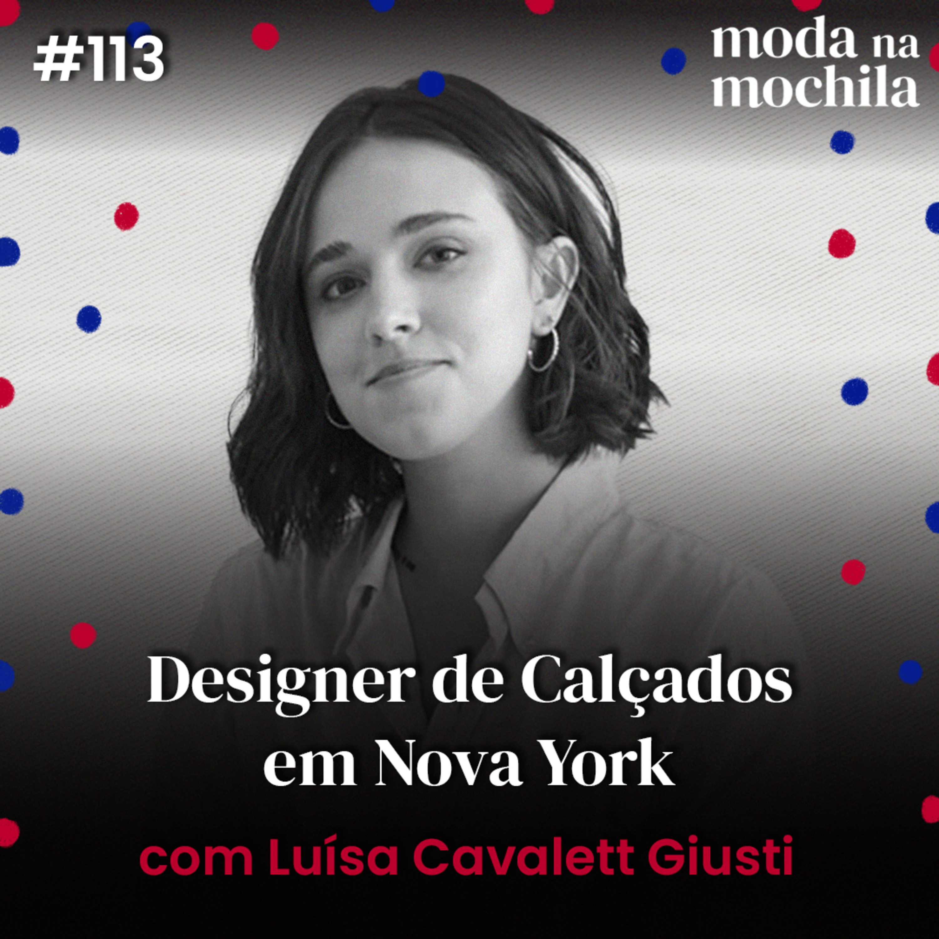 113 | Designer de Calçados em Nova York, com Luísa Cavalett Giusti episode artwork