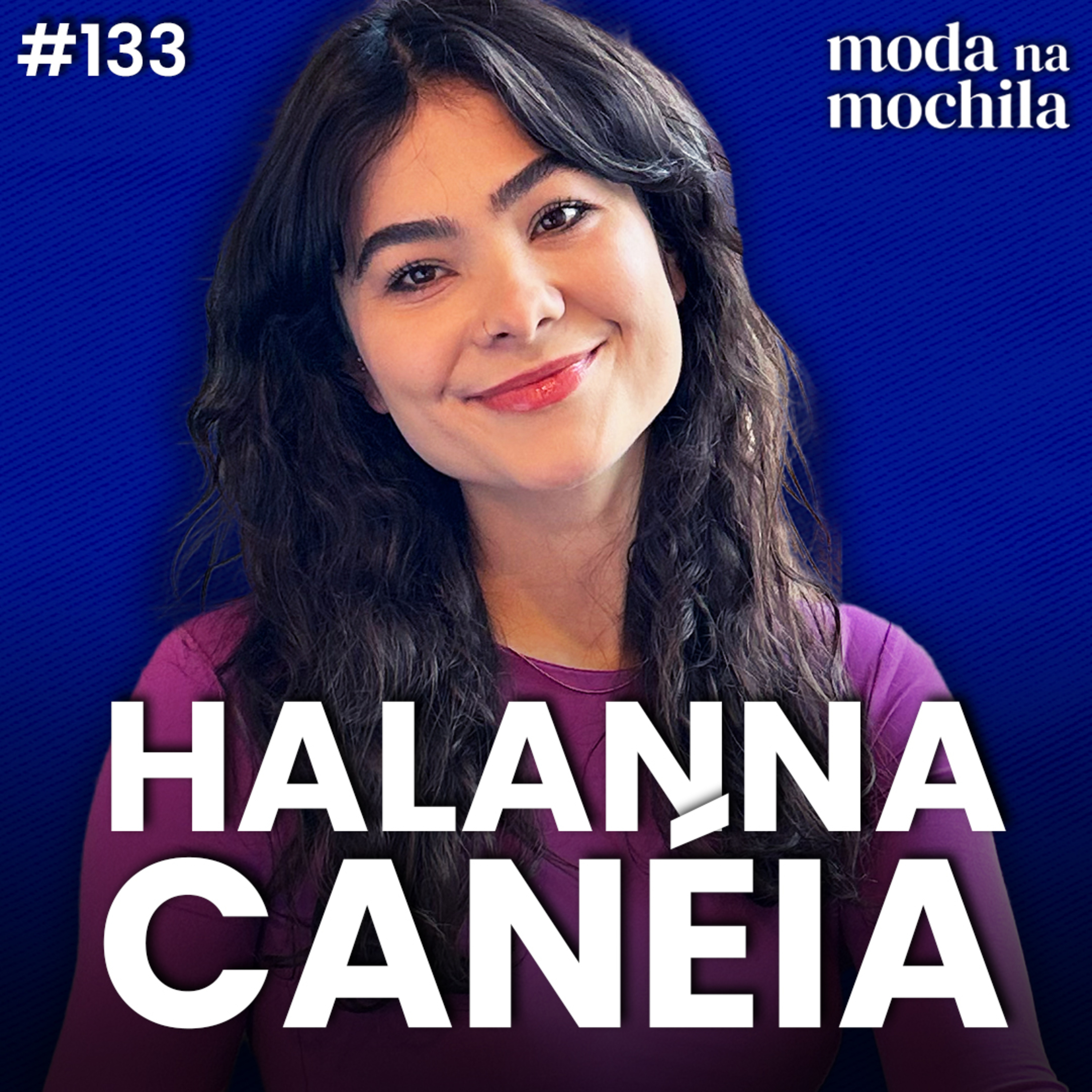 133 | Desenvolvimento Técnico de Moda em Calgary, com Halanna Canéia episode artwork
