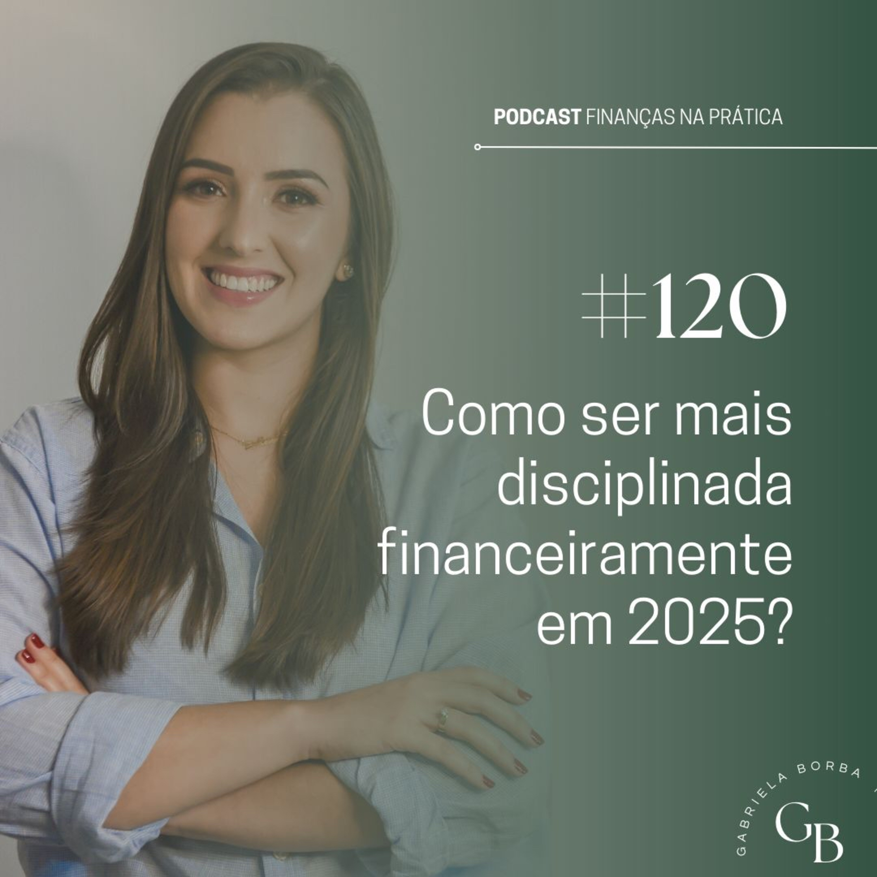 #EP120 | Como ser mais disciplinada em 2025?