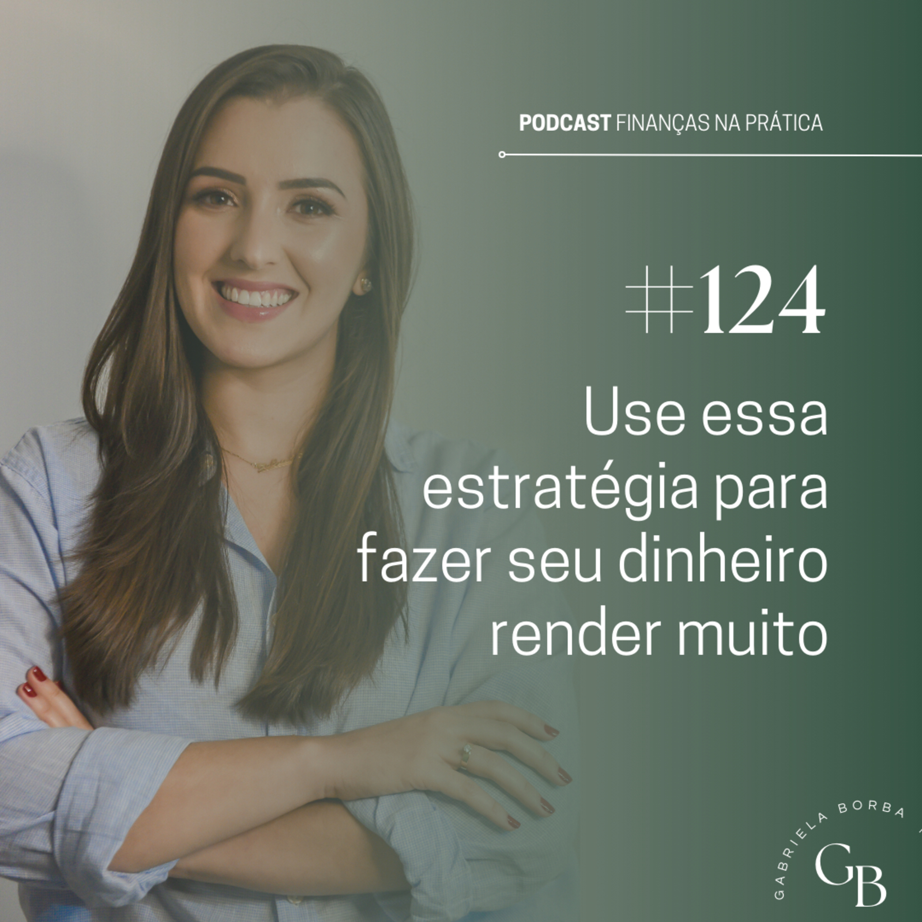 #EP124 | Use essa estratégia para fazer seu dinheiro render muito