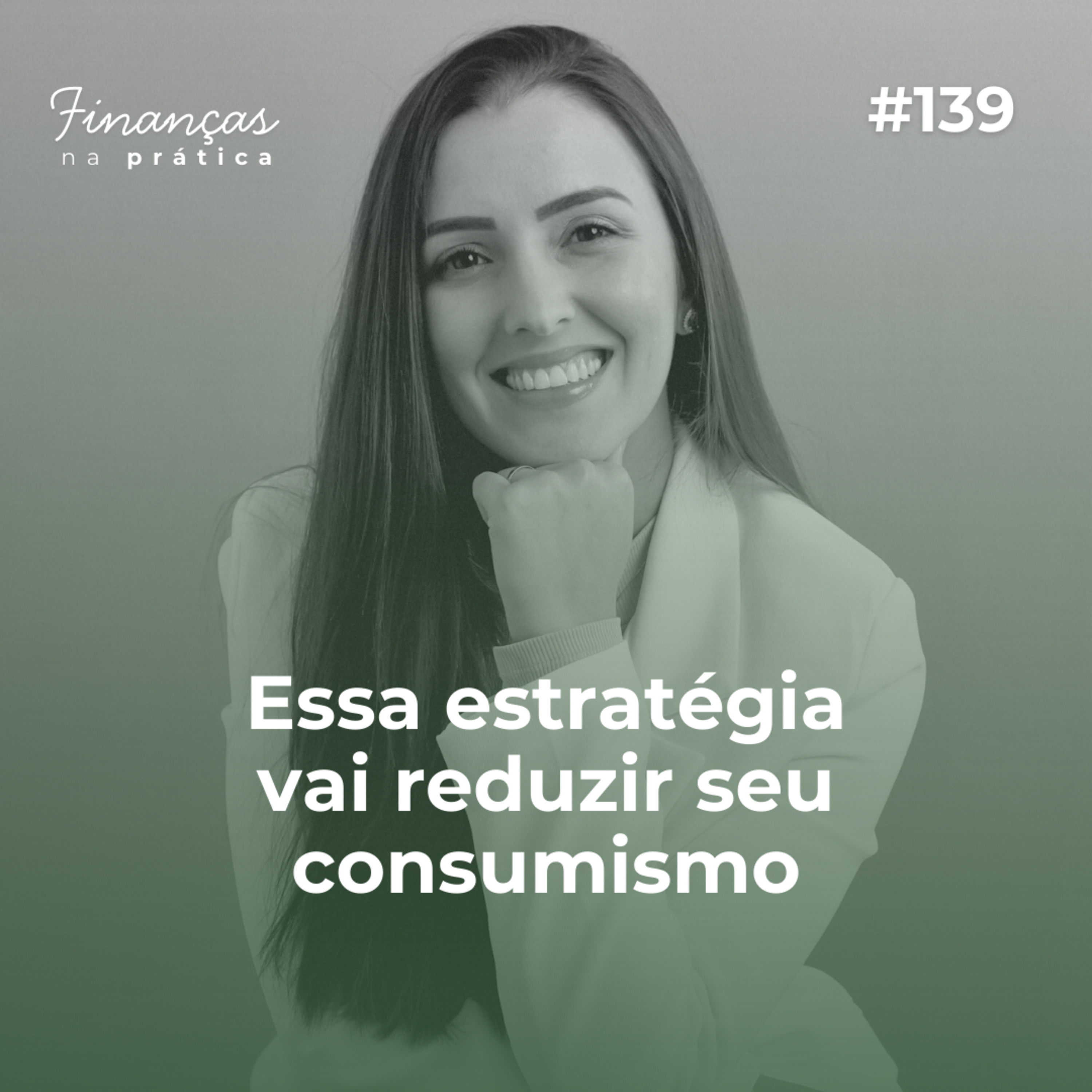 #EP139 | Essa estratégia vai reduzir seu consumismo