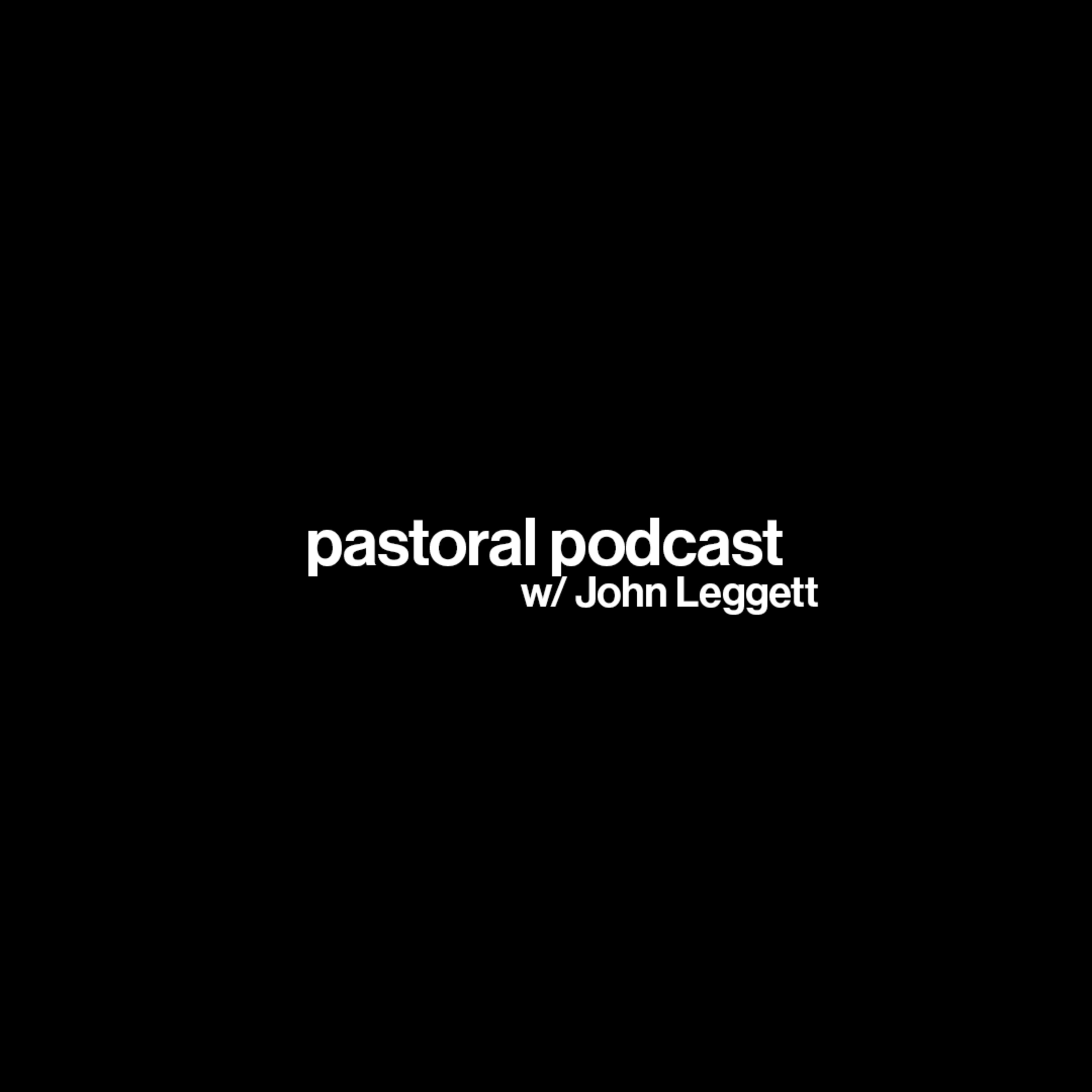How do we forget the past? Pastoral Podcast Ep. 1 w/ Pastor John Leggett episode artwork