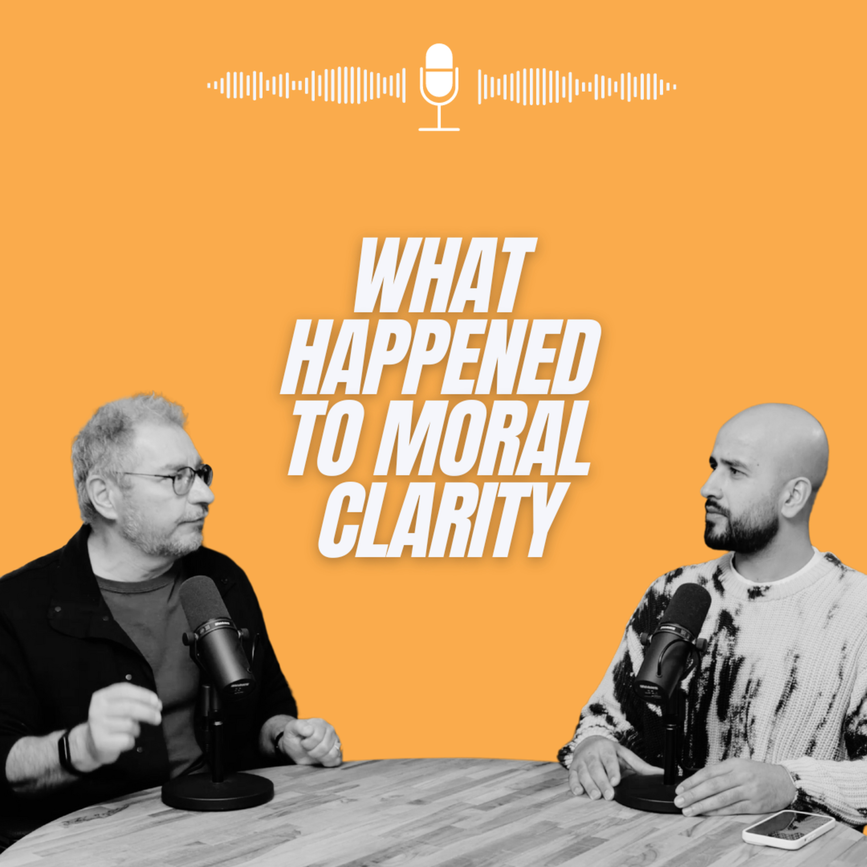What Happened to Moral Clarity | PODCAST | EP 110 episode artwork