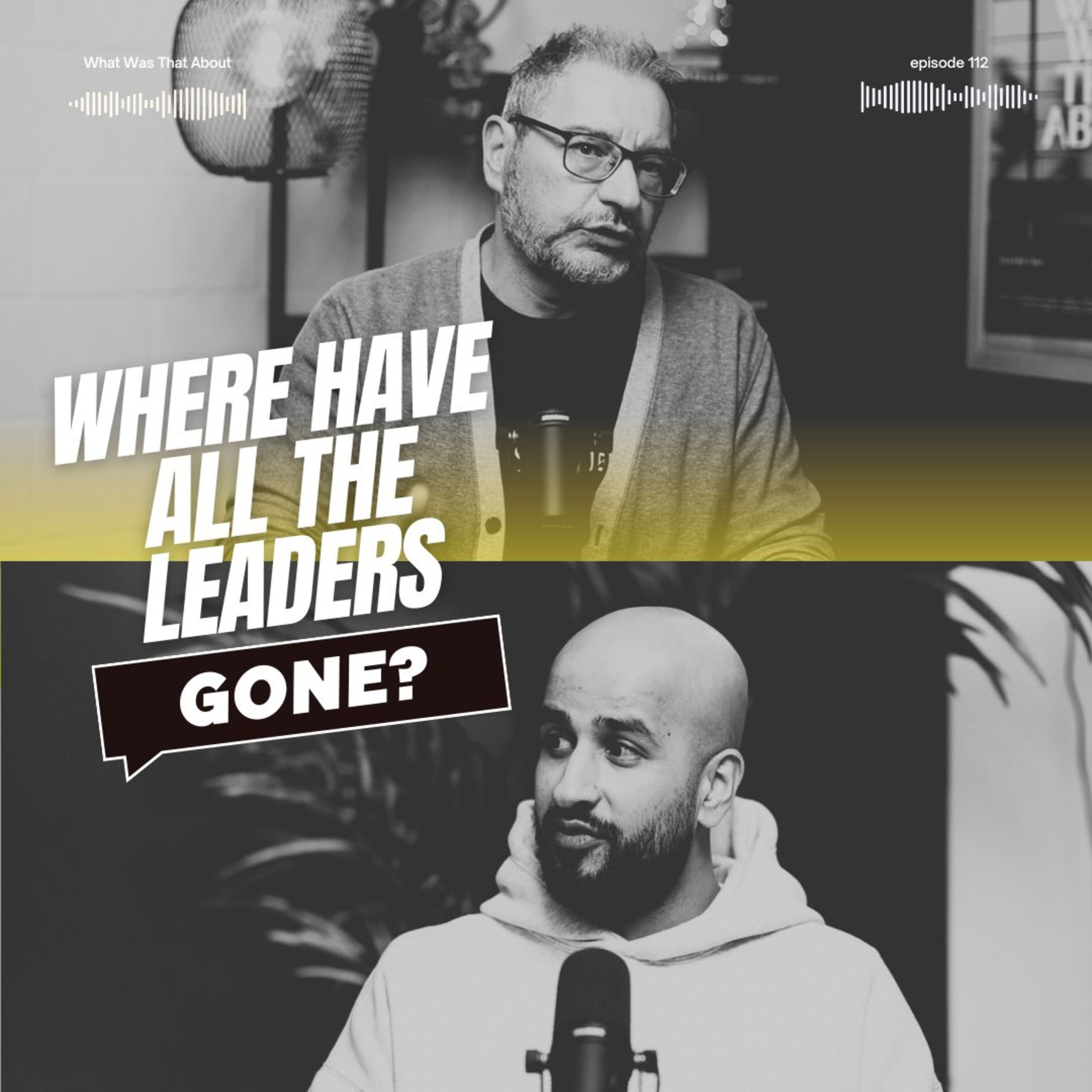 Where Have All the Leaders Gone? | PODCAST | Ep 112 episode artwork