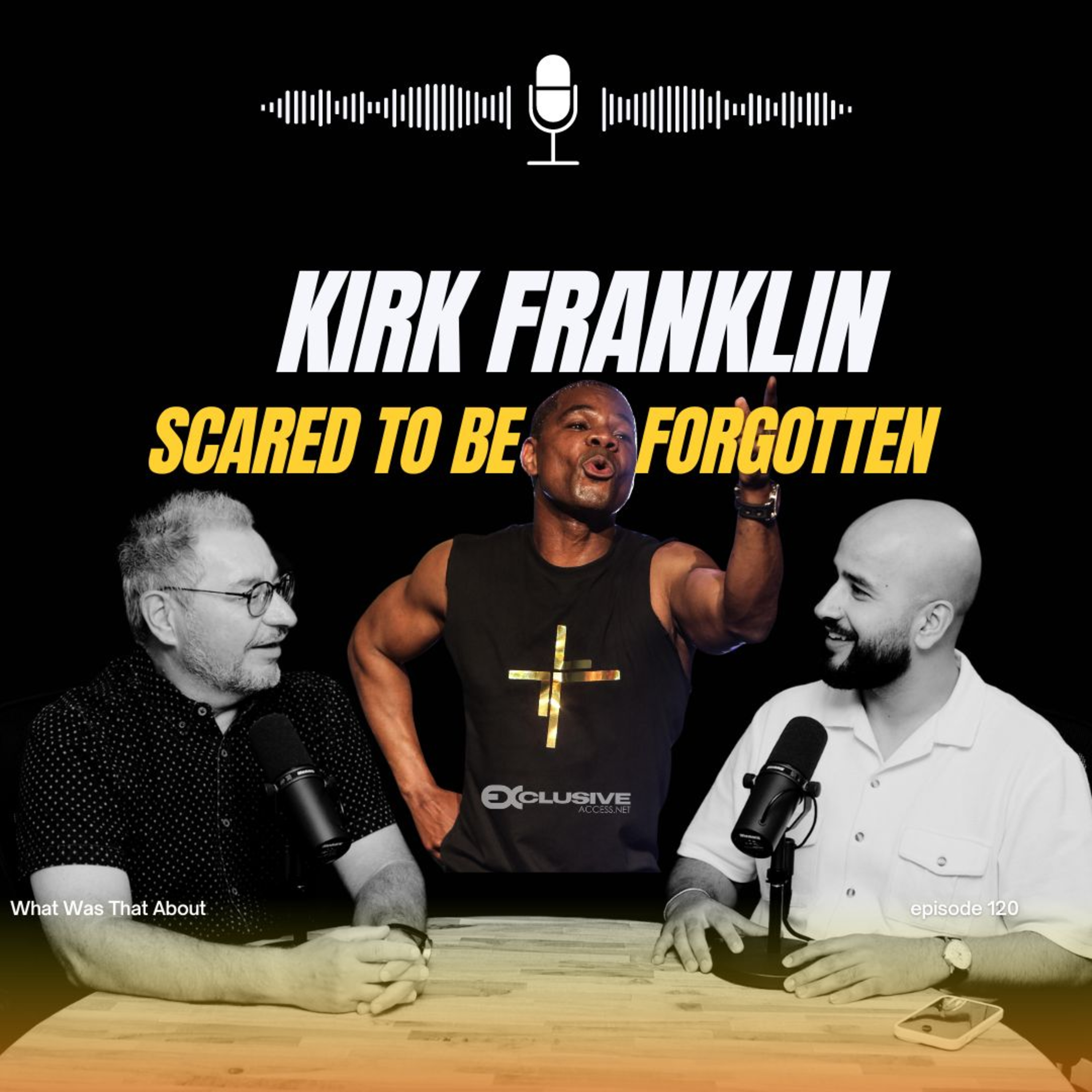 Kirk Franklin, Scared to be Forgotten | PODCAST | EP 120 episode artwork