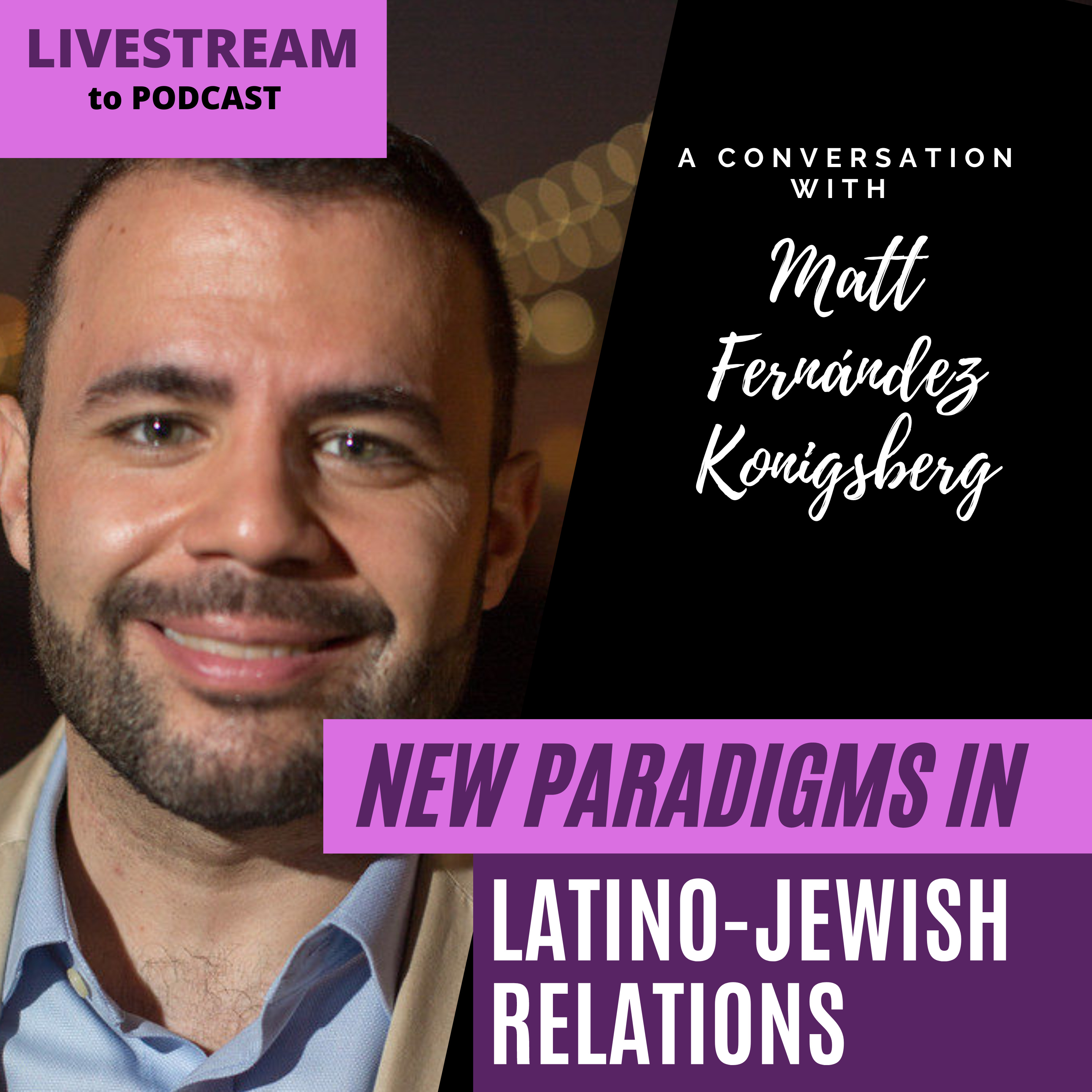 New Paradigms in Latino-Jewish Relations with Matt Fernández Konigsberg